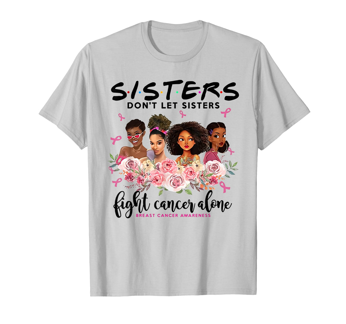 don't let sisters fight cancer alone breast cancer awareness T-Shirt
