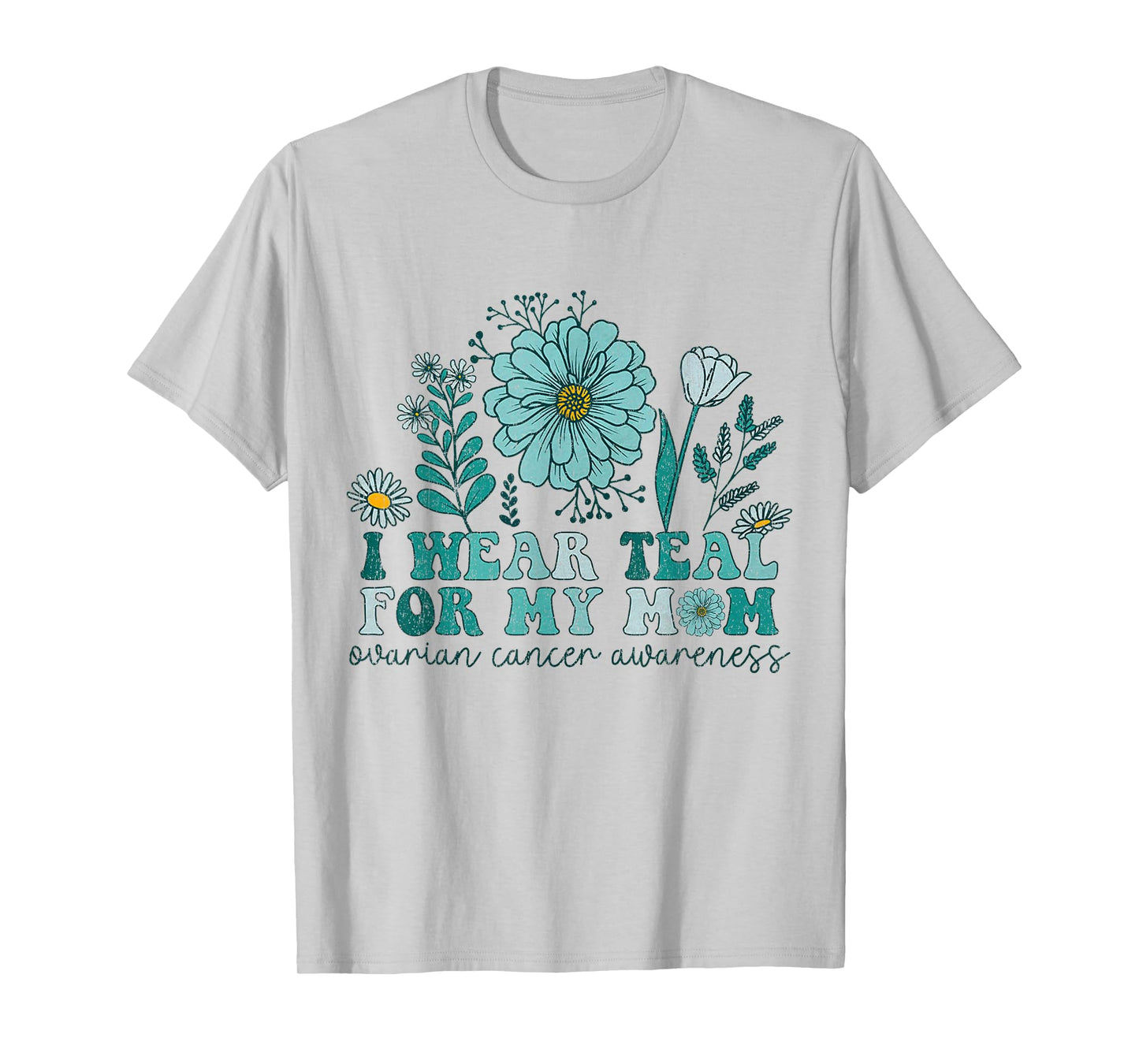 I Wear Teal For My Mom Ovarian Cancer Awareness Ovarian Canc T-Shirt