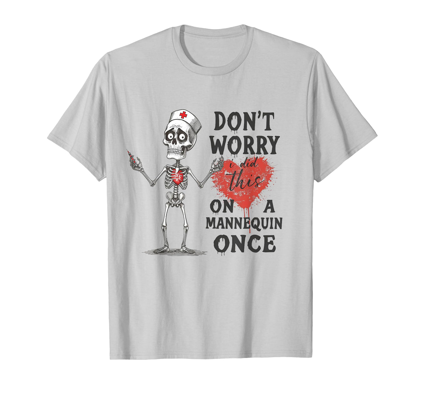 Don't Worry I Did This On A Mannequin Once Skeleton Nurse T-Shirt