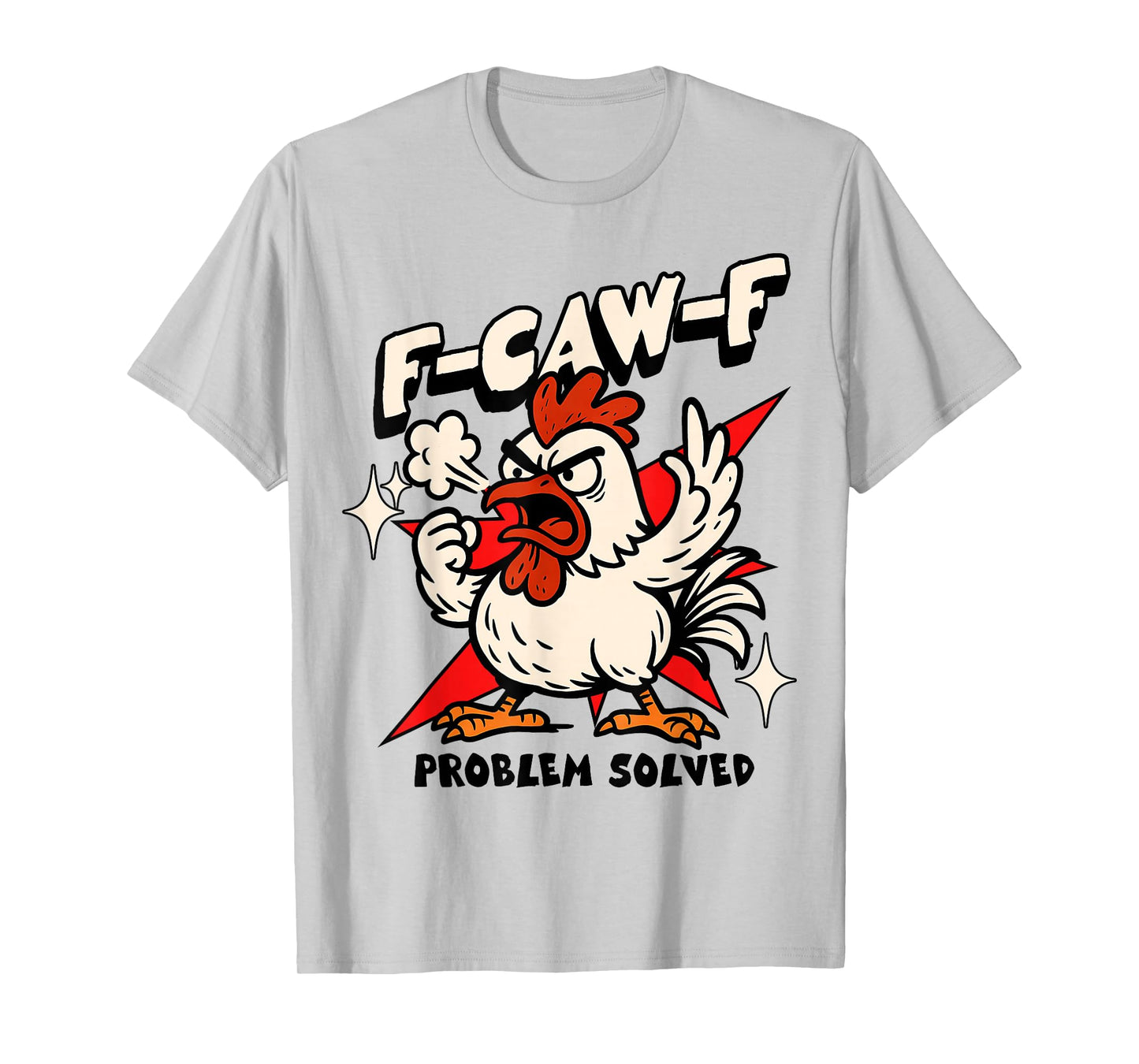 F-CAW-F Chicken Funny Animal Lover Rooster Attitude T-Shirt