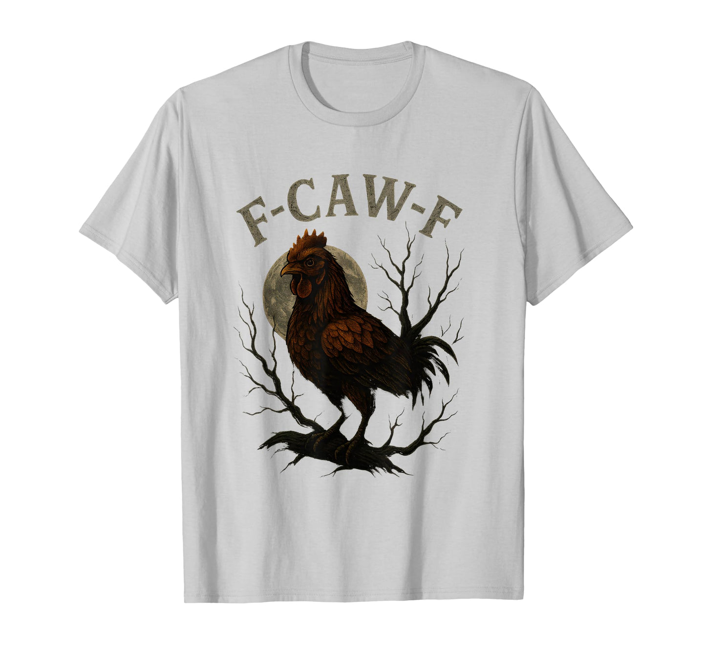 F Caw F Chicken Crow Funny T-Shirt