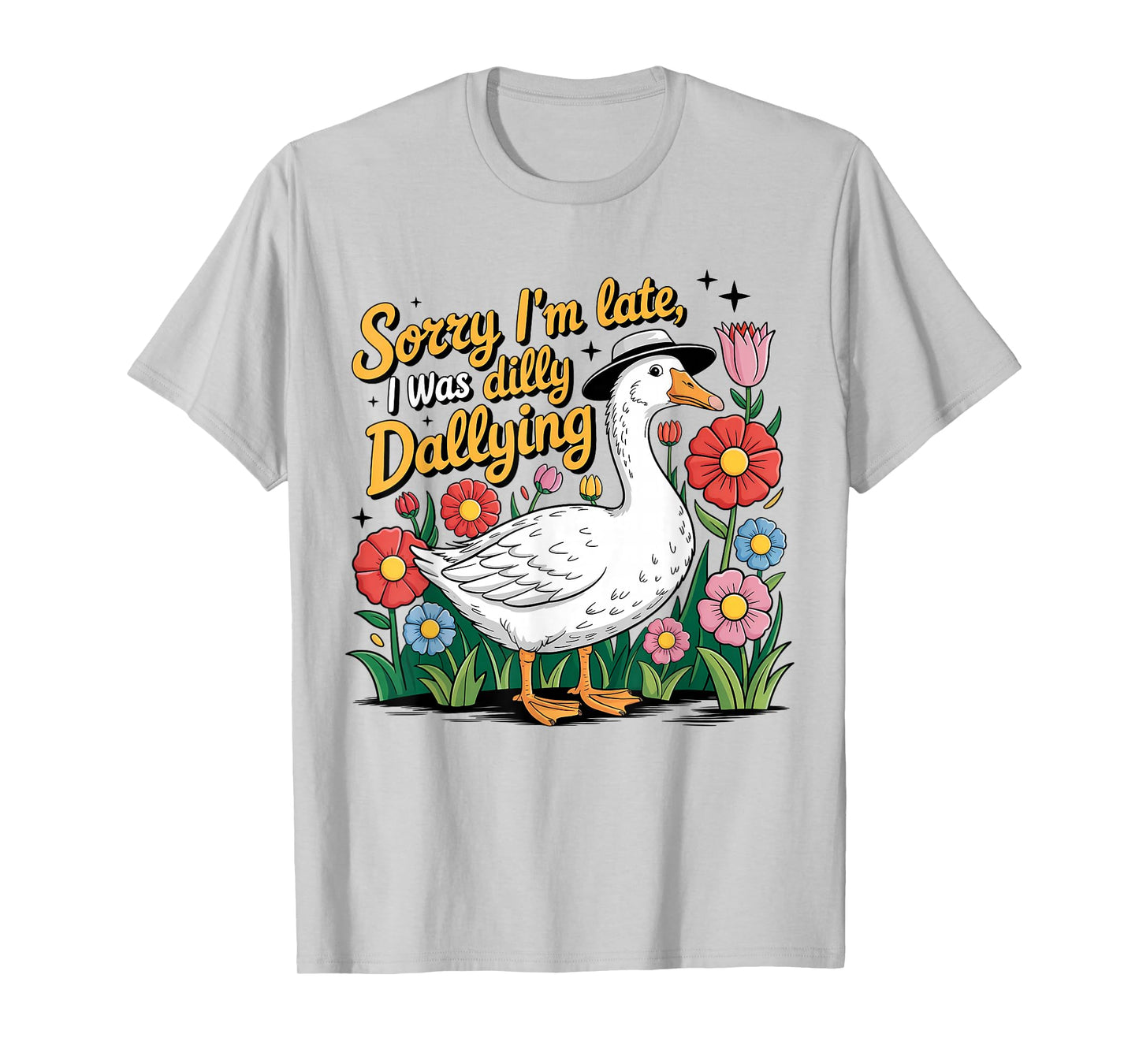 Boho Floral Sorry I'm Late I Was Dilly Dallying Funny Goose T-Shirt