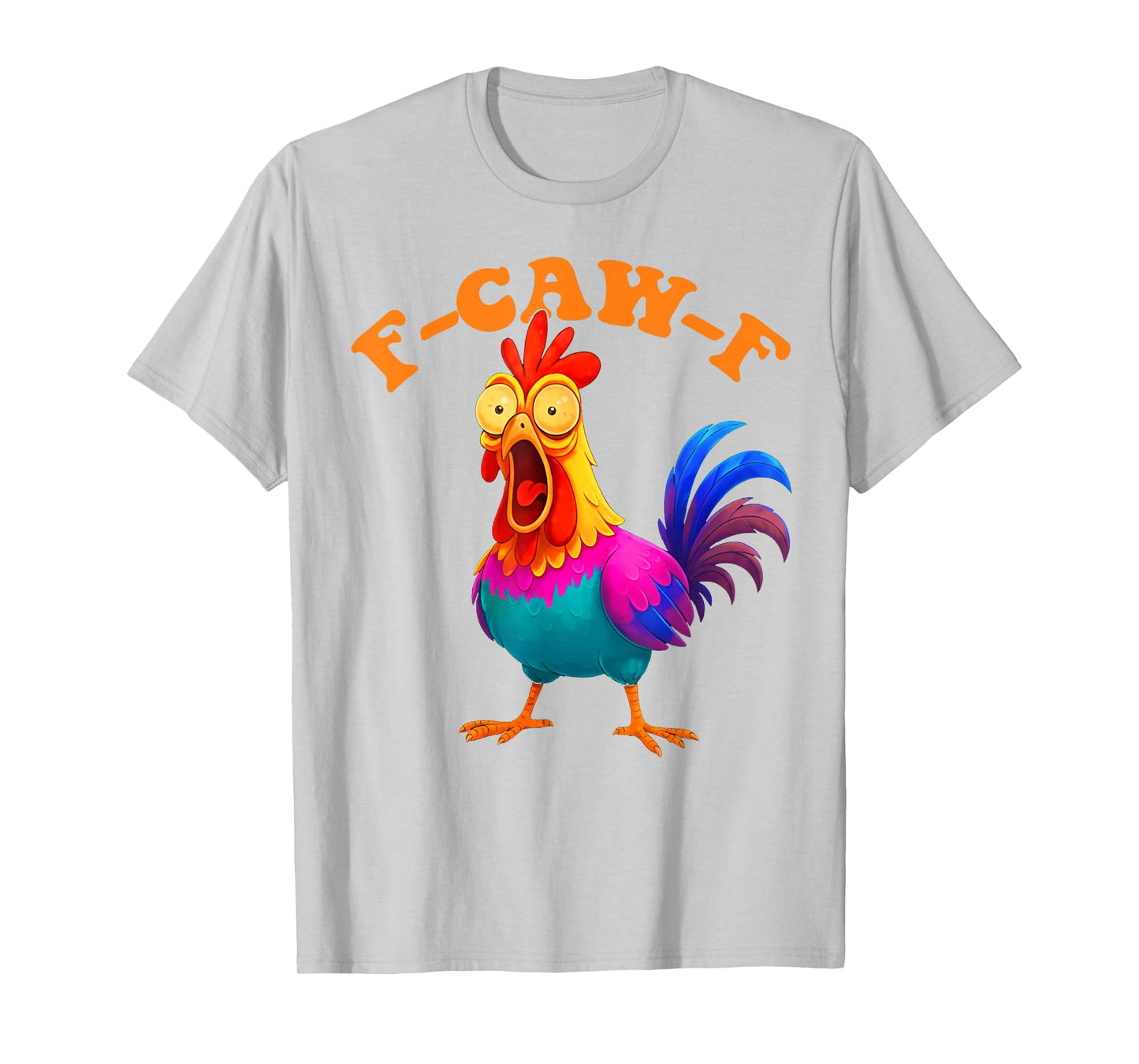 Funny F-Caw-F Chicken Graphic Sarcastic Colorful Bird T-Shirt