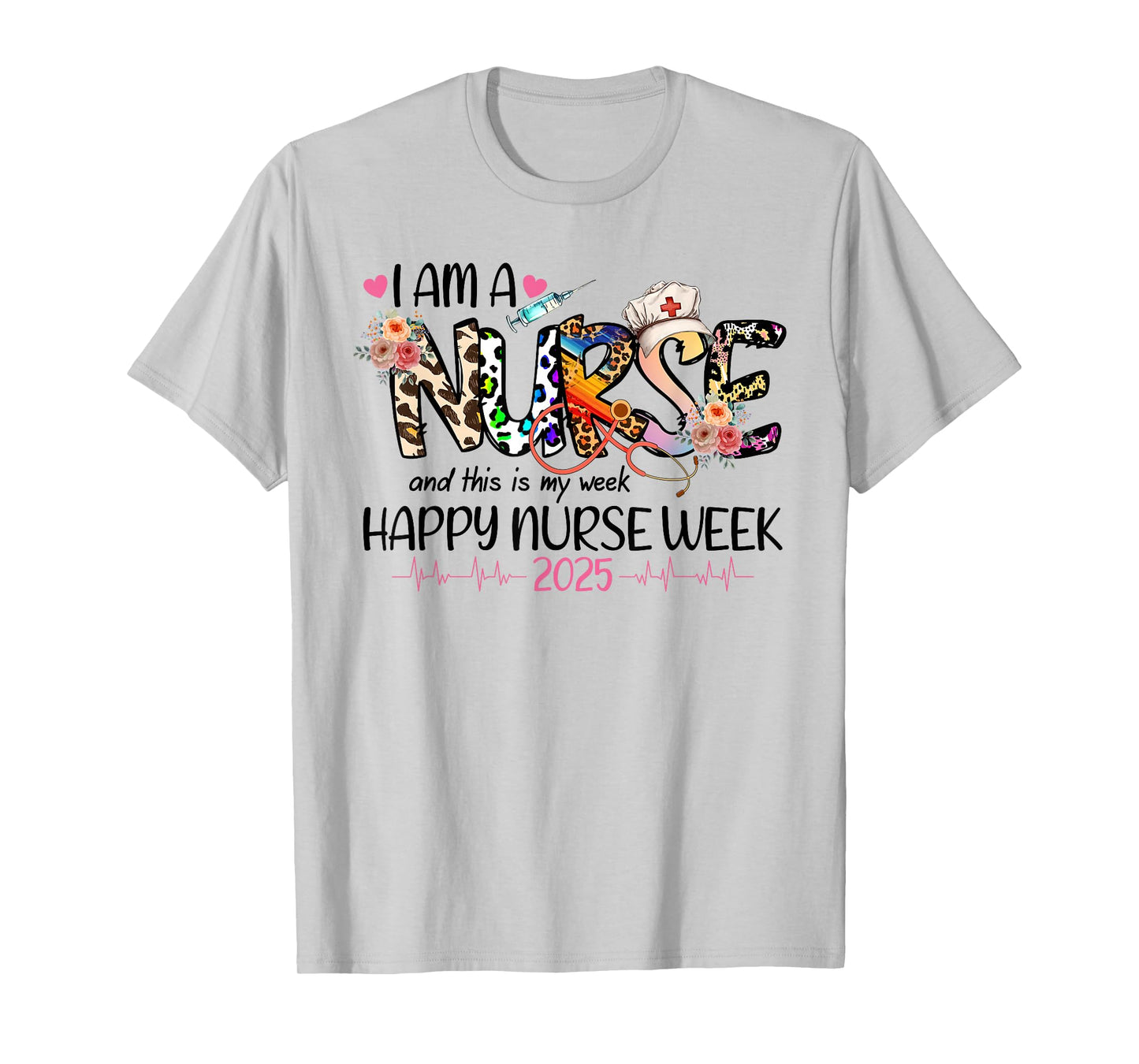 I Am A Nurse And This Is My Week Happy Nurse Week 2025 T-Shirt
