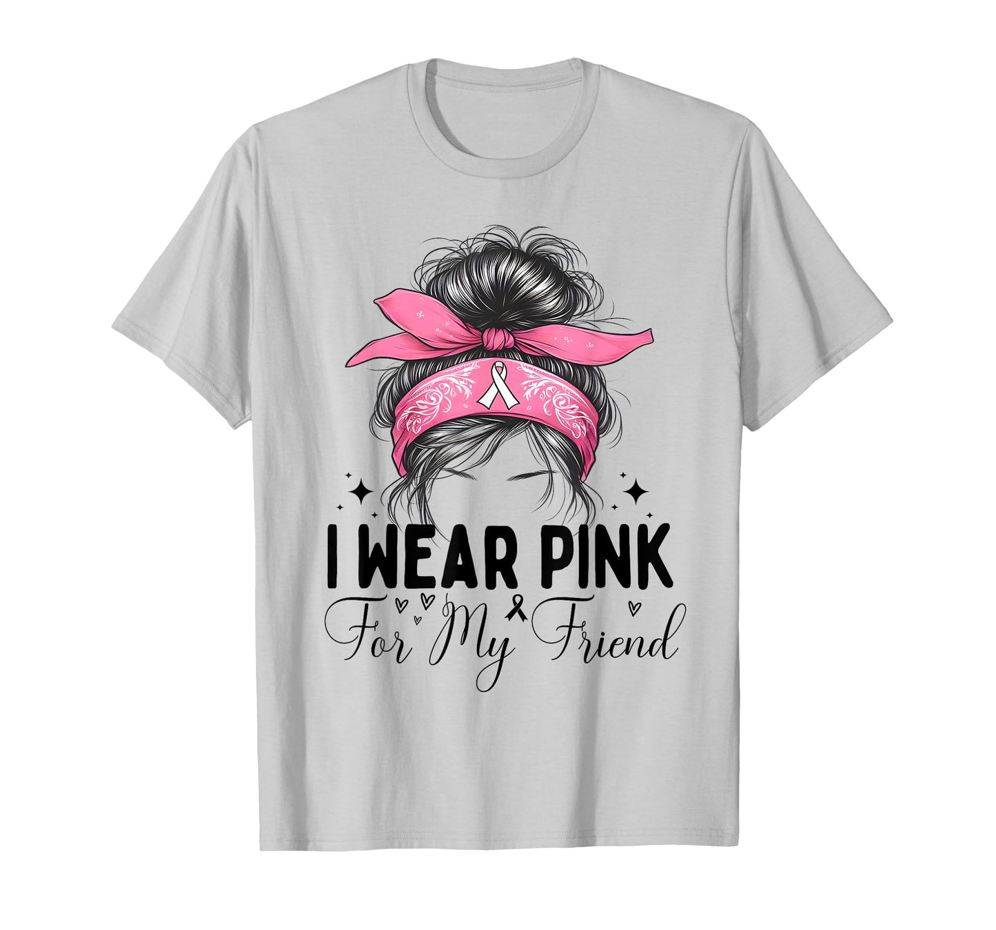 I wear pink for my Friend Breast Cancer Support messy bun T-Shirt