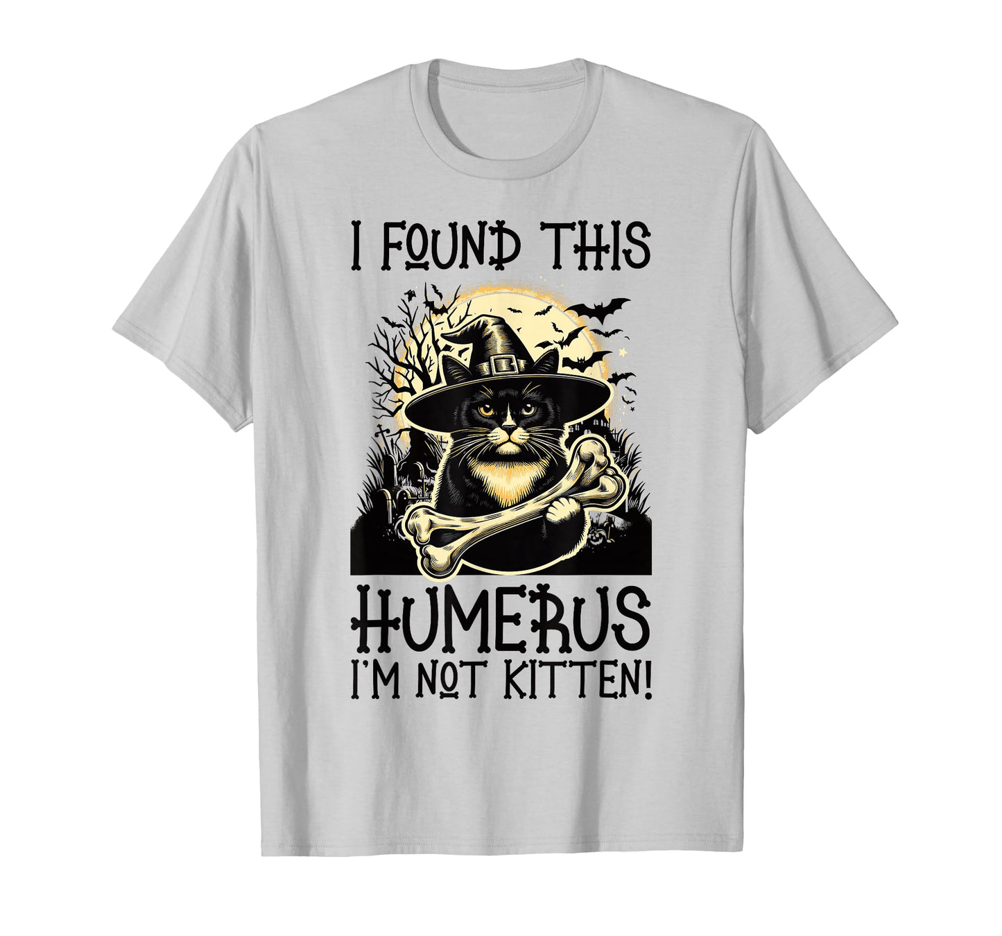 I Found This Humerus I'm Not Kitten - Funny Cat Halloween T-Shirt