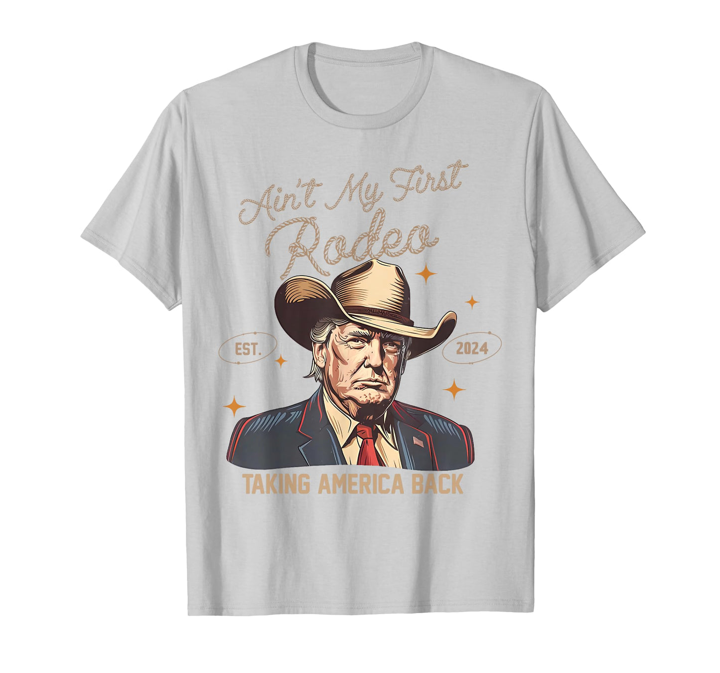 Aint My First Rodeo Western Cowboy Funny Trump Shirt 2024 T-Shirt
