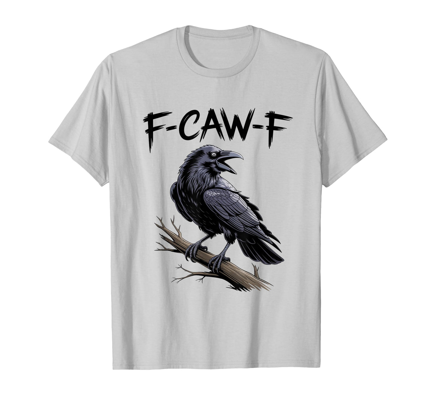 F-Caw-F Funny Black Raven Crow Bird Cawing Sarcastic Adult T-Shirt