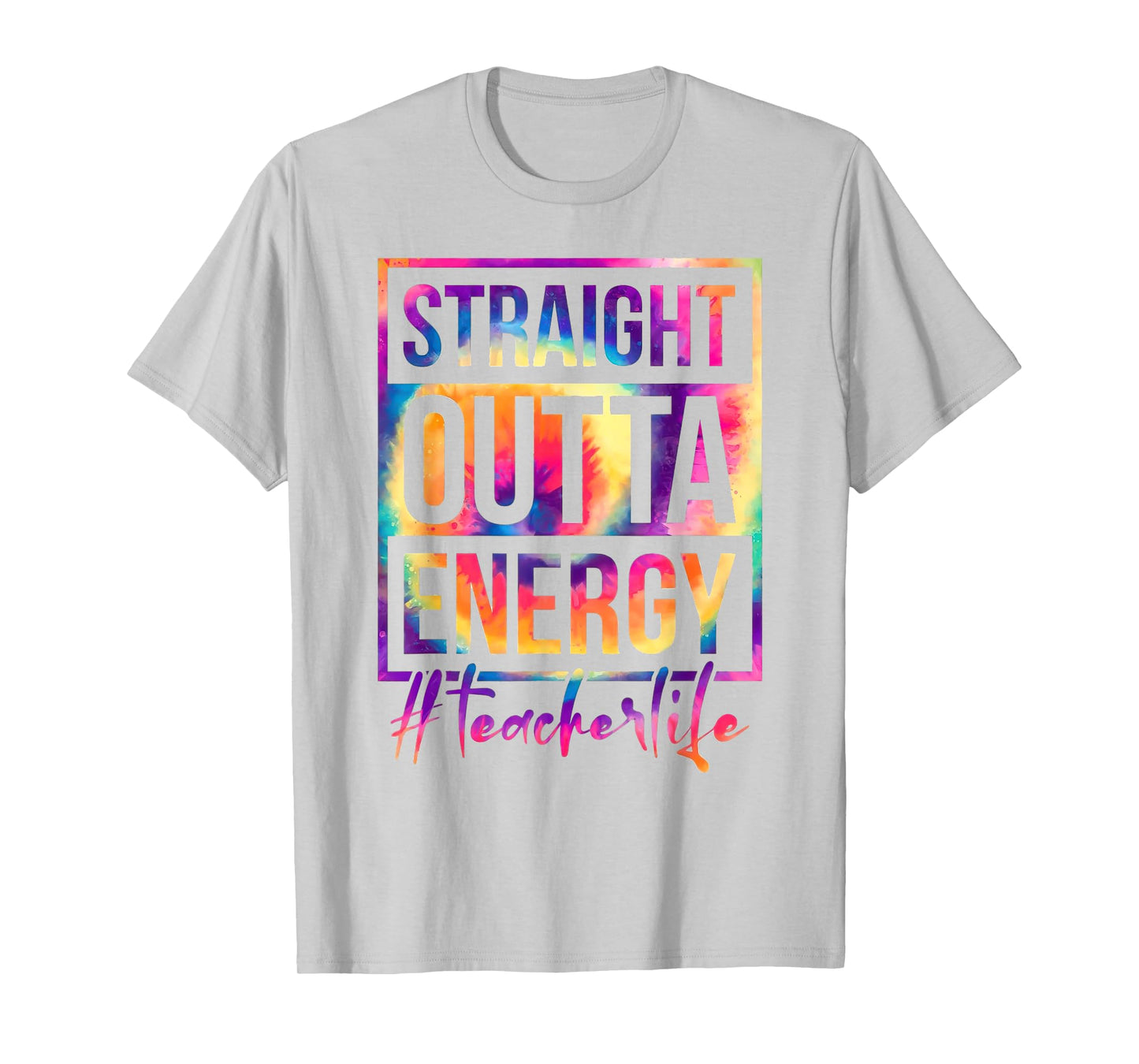 Straight Outta Energy Teacher Life Saying Educator Tie Dye Men Women T-Shirt