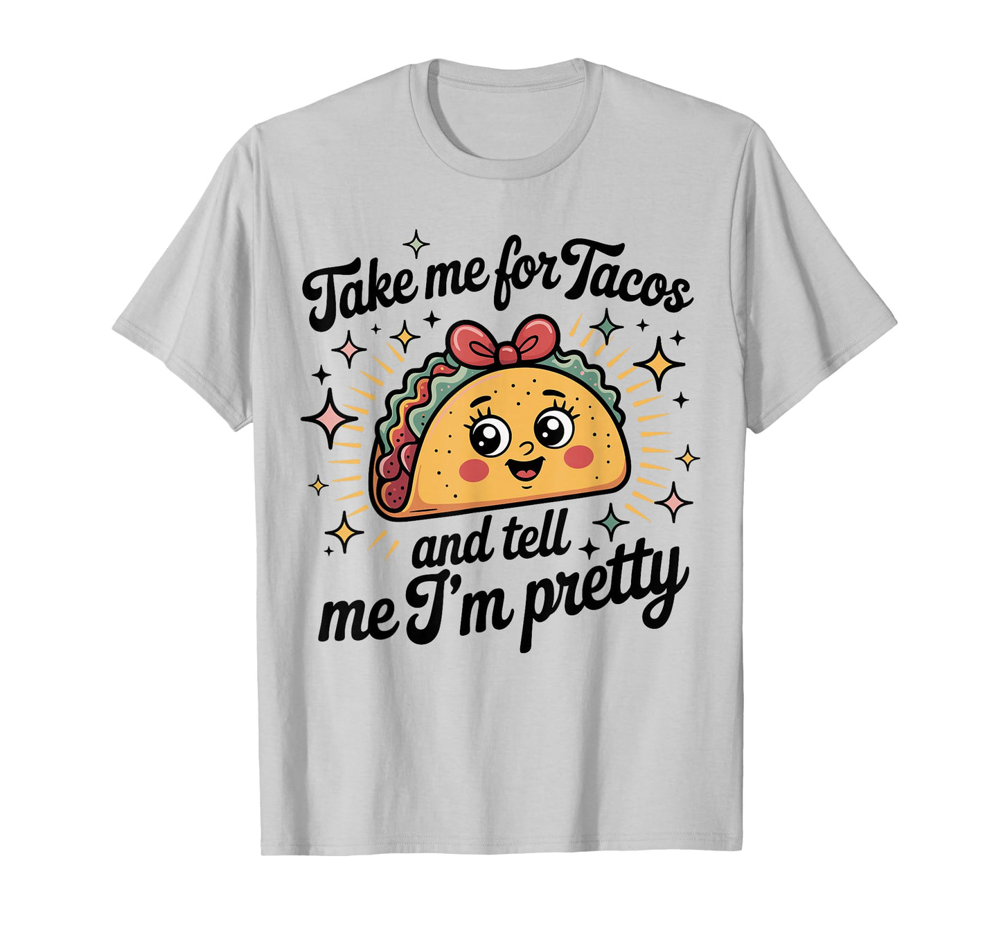 Taco Tacos Fun Tell Me I'm Pretty Cute Ladies T-Shirt