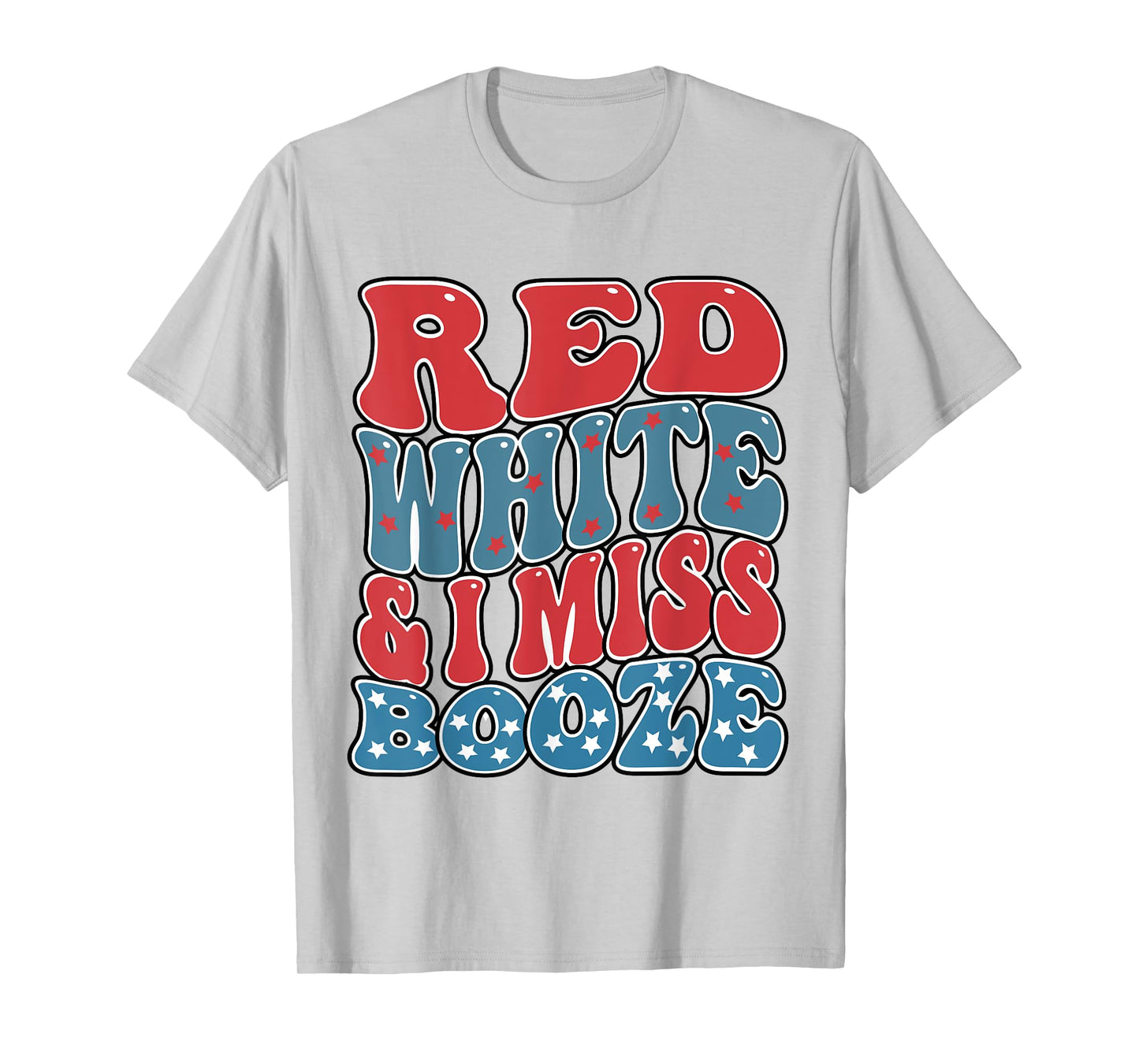 red white and i miss booze Funny Drinking 4th of July Women Men T-Shirt
