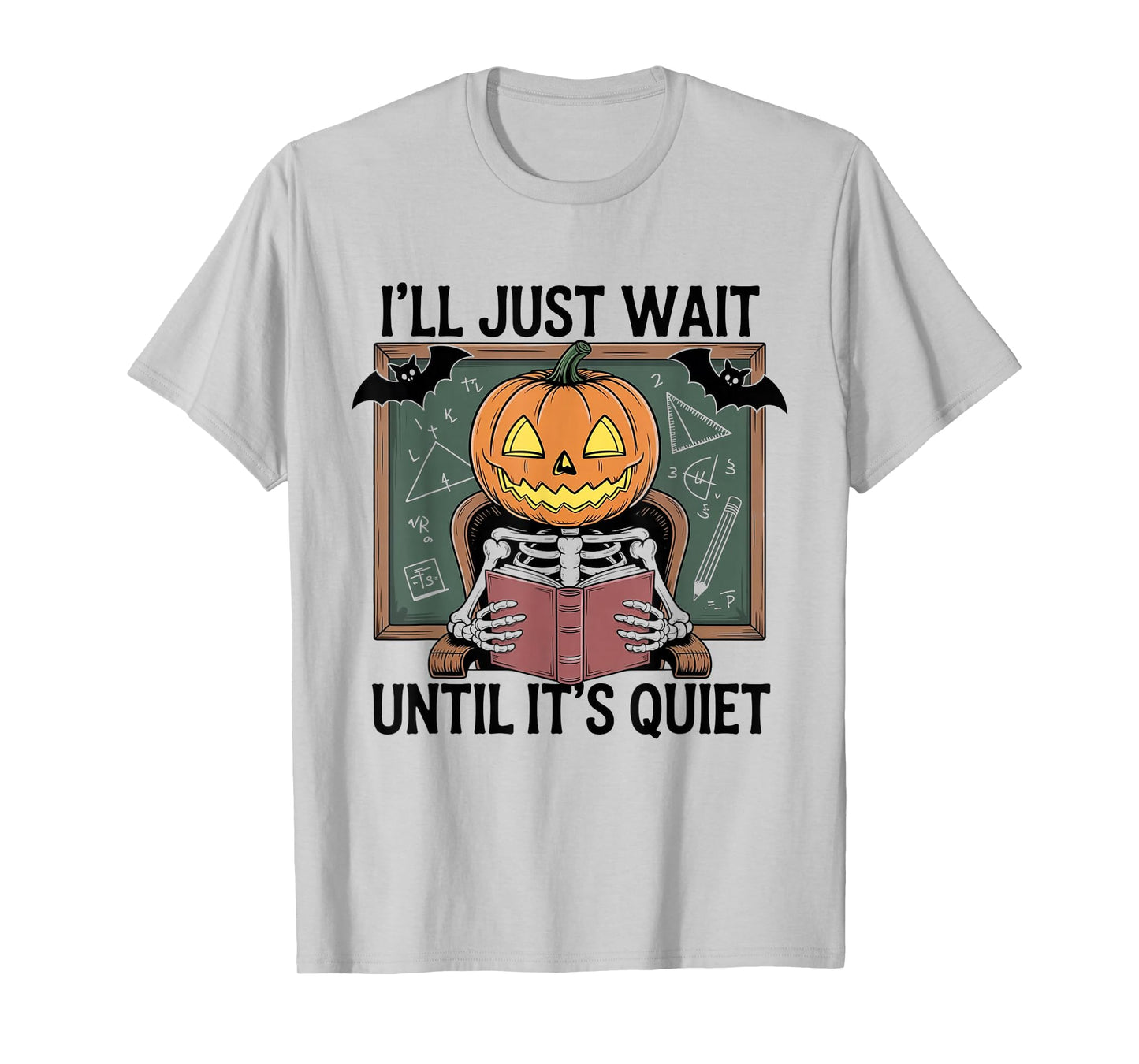 I'll Just Wait Until It's Quiet SkeletonTeacher Halloween T-Shirt