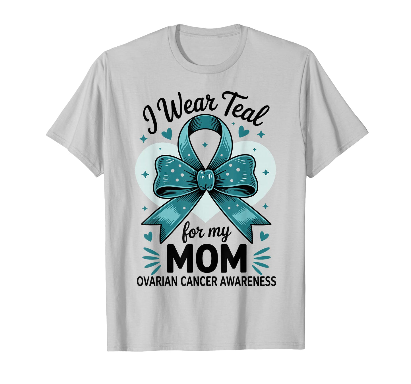 I Wear Teal For My Mom Ovarian Cancer Awareness T-Shirt