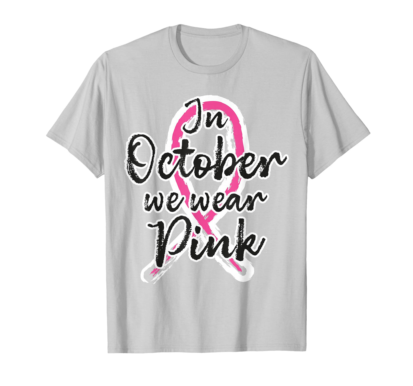 in October We Wear Pink Out Breast Cancer Awareness Month T-Shirt