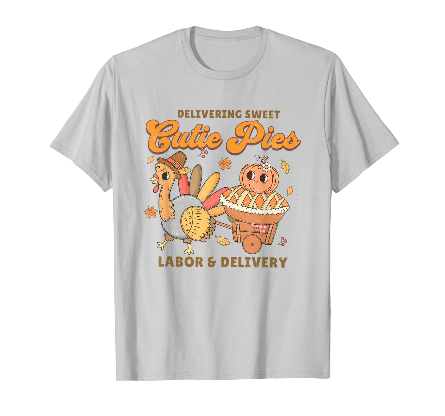Delivering Sweet Cutie Pies Labor And Delivery Thanksgiving T-Shirt