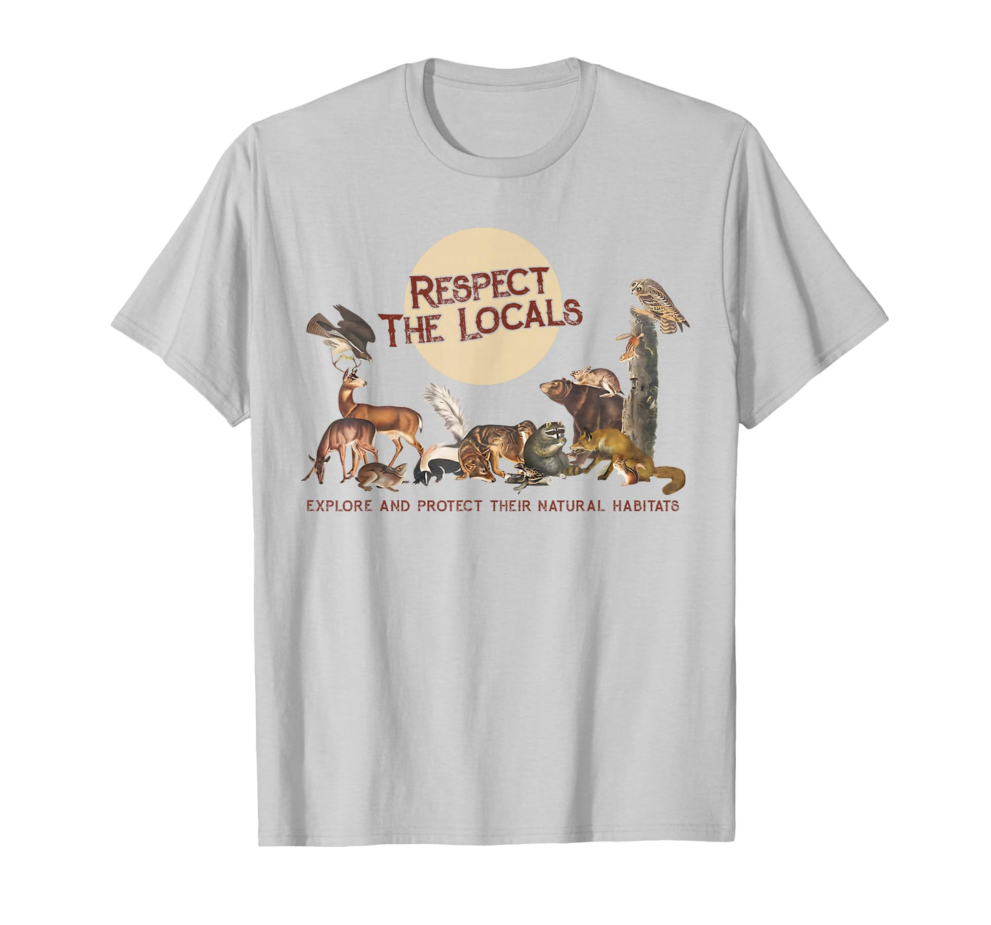 Respect the Locals Explore & Protect Their Natural Habitats T-Shirt