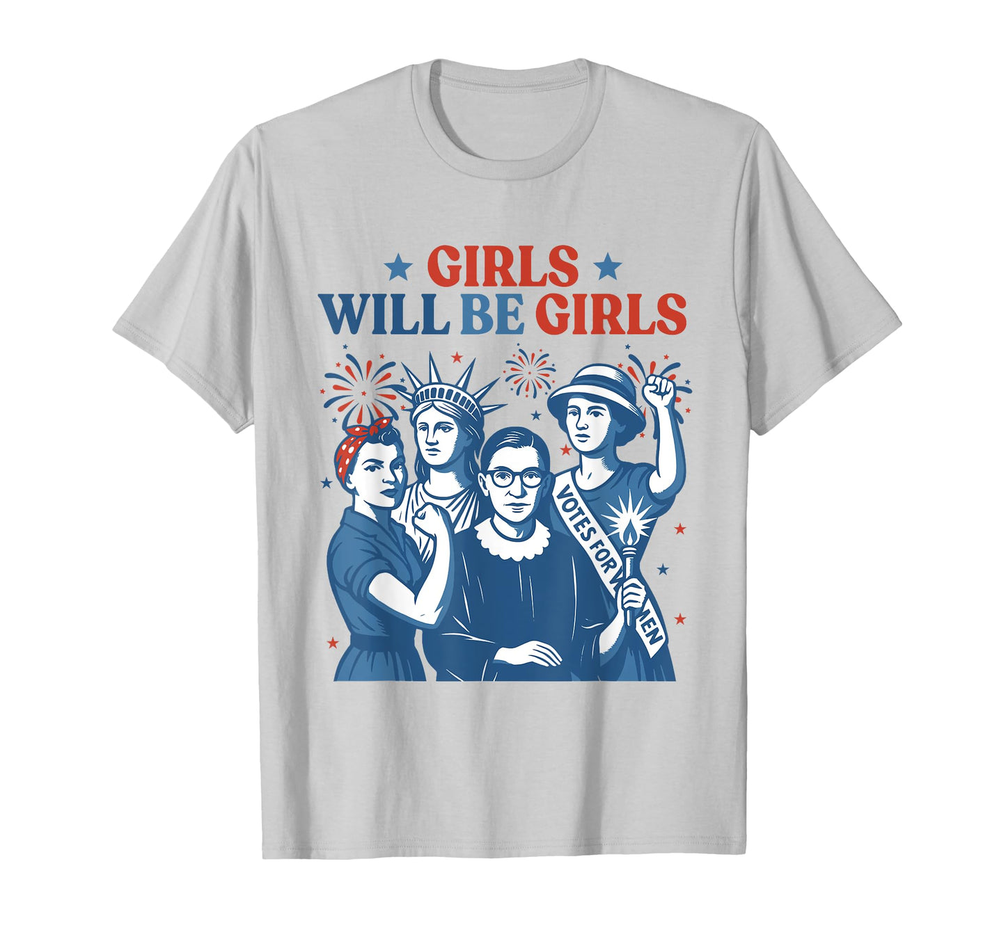 Girl Will Be Girls Patriotic Feminist 4th of July Womens T-Shirt