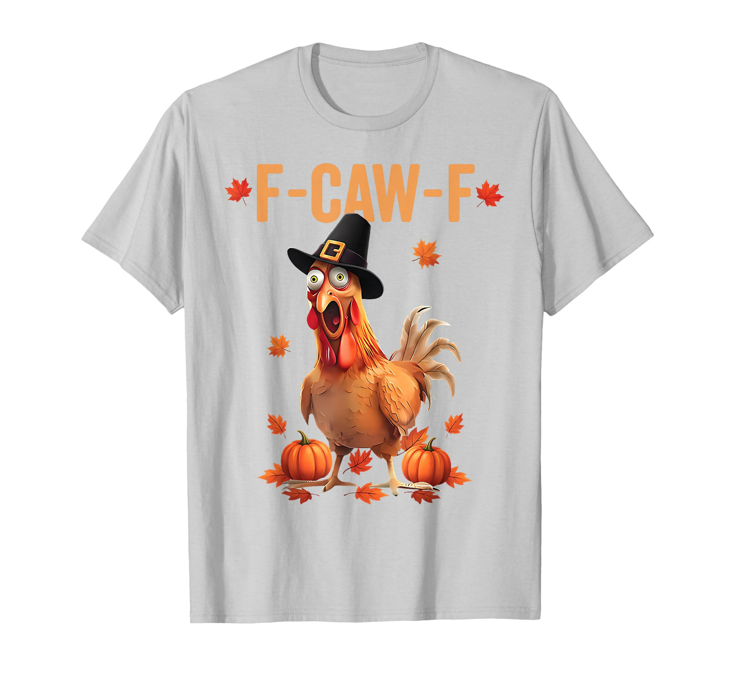 F-Caw-F Funny Thanksgiving Pilgrim Hat Chicken Pumpkin FCAWF T-Shirt