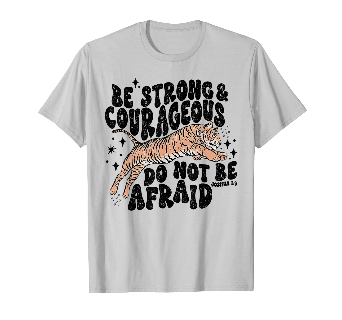 Be Strong Courageous Tiger Do Not Be Afraid T-Shirt