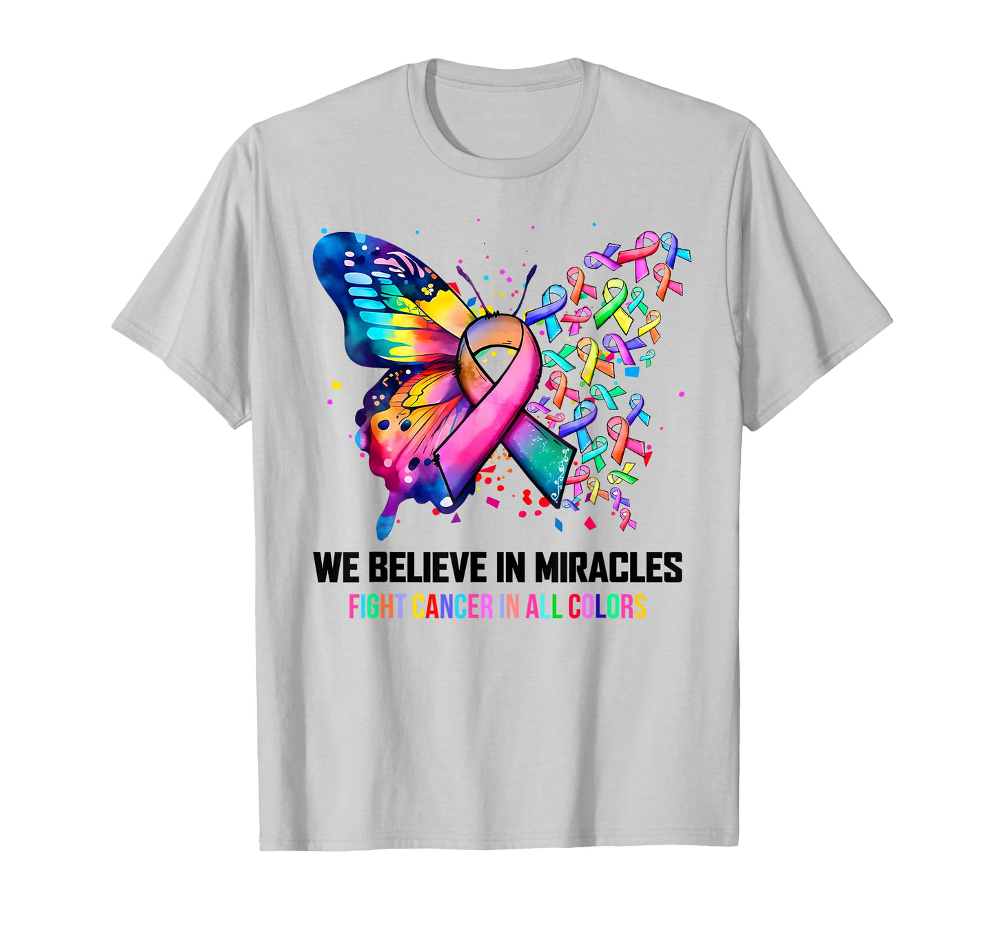 We Believe In Miracles Fight Cancer In All Color Butterfly T-Shirt