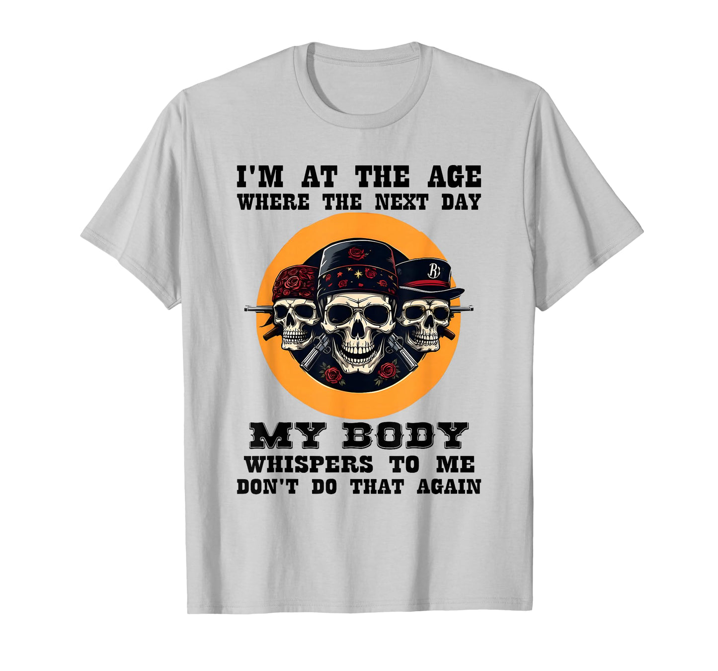 I'm at The Age Where The Next Day My Body Whispers Skeleton T-Shirt