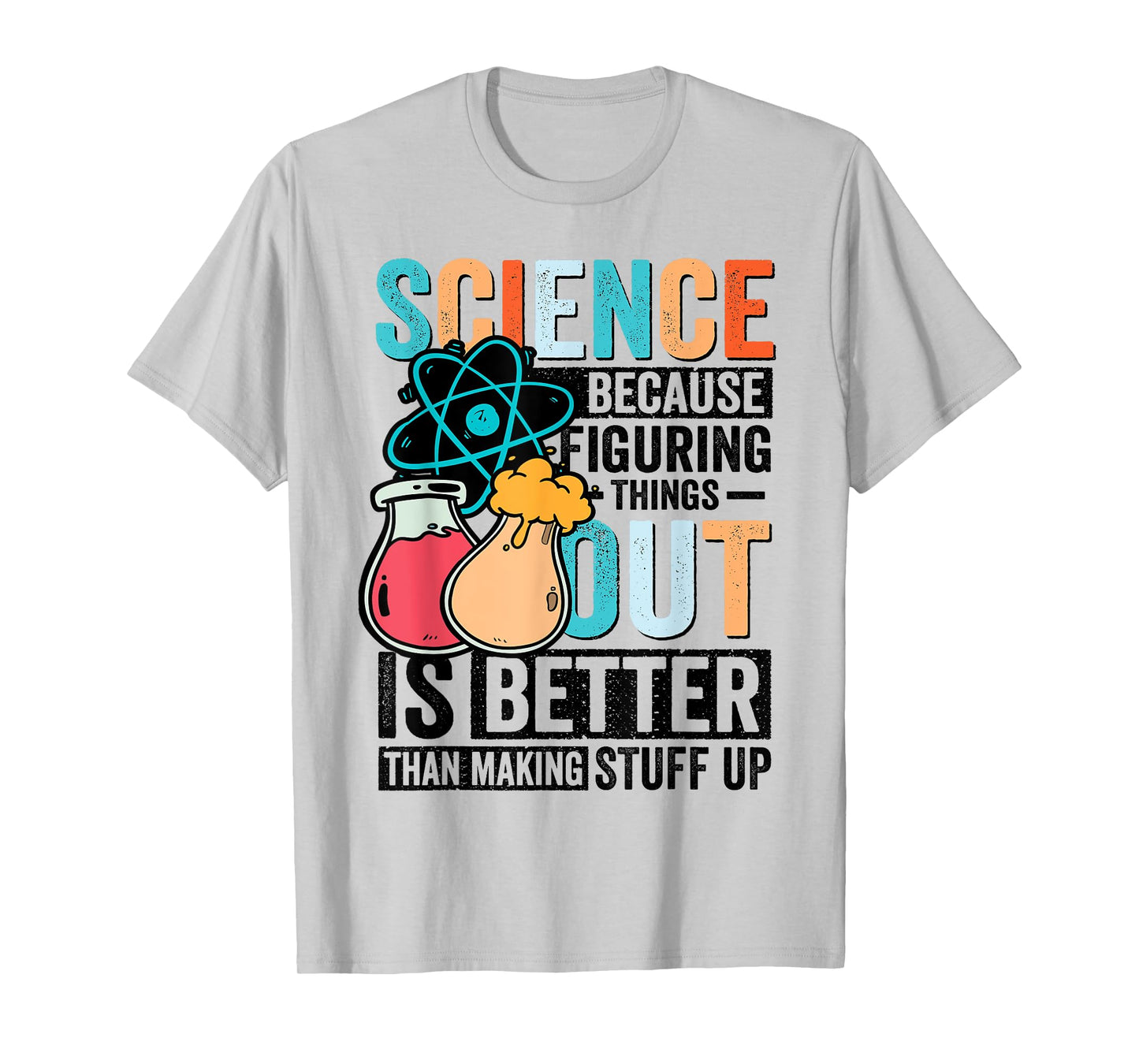 Funny Science Teacher Because Figuring Things Out Is Better T-Shirt