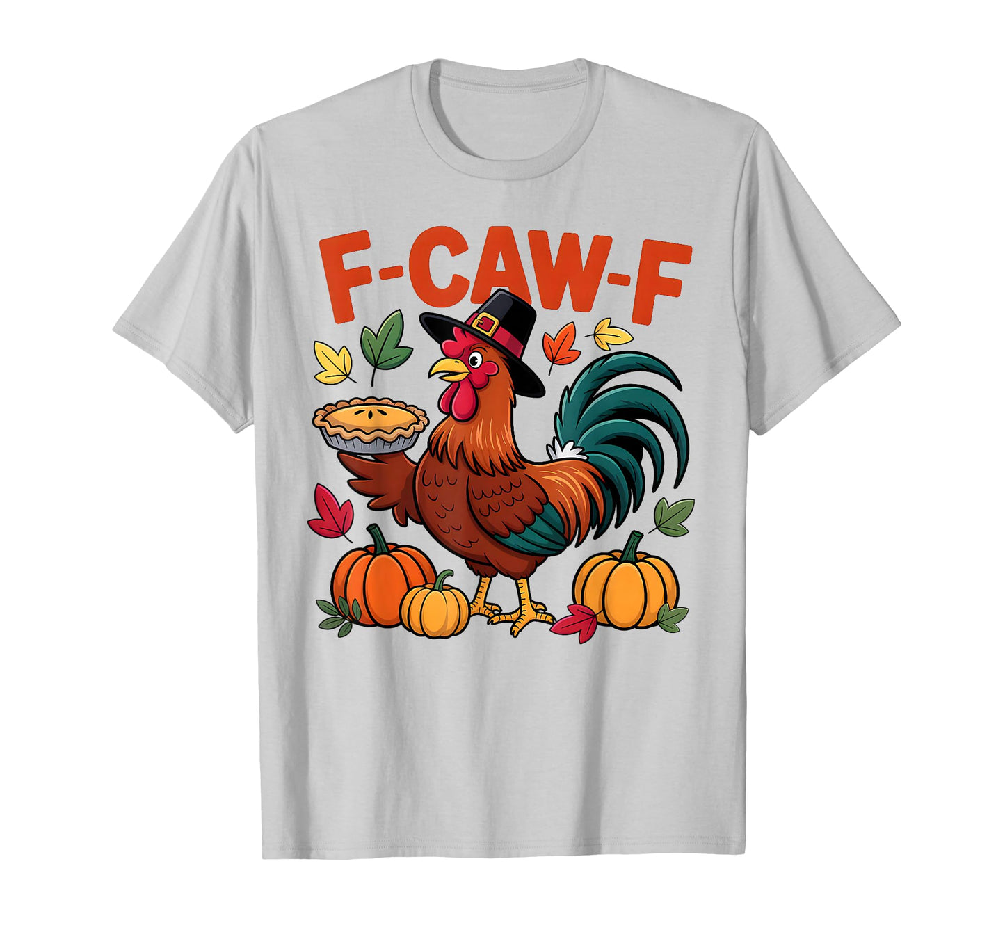 F-Caw-F Funny Thanksgiving Turkey Humor Quote Rooster Meme T-Shirt
