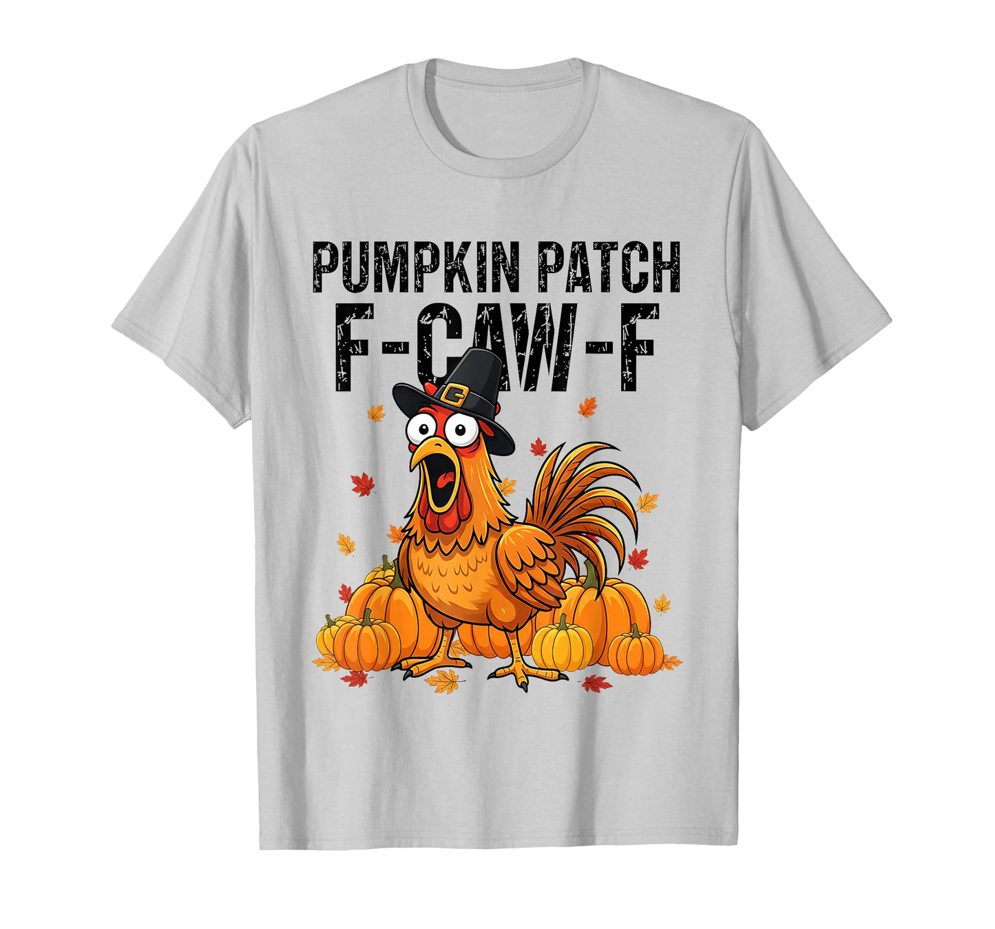 Thanksgiving Pumpkin Patch F-CAW-F Turkey Chicken Humor T-Shirt