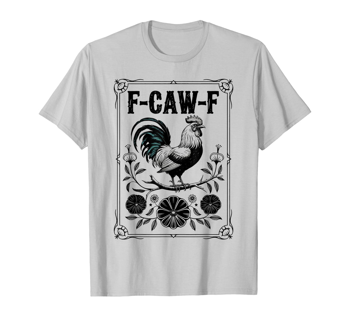 F-Caw-F Chicken Funny F Caw F Rooster FCawF Chicken T-Shirt