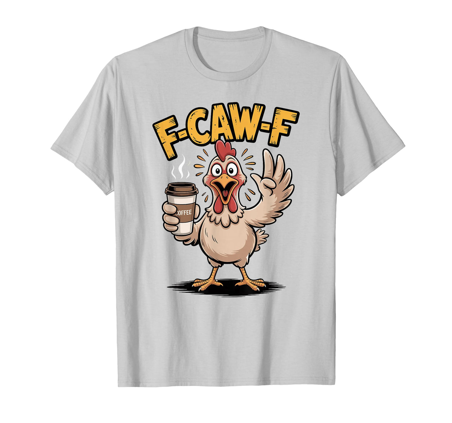 F-CAW-F Funny Chicken Rooster Coffee Meme Humor T-Shirt