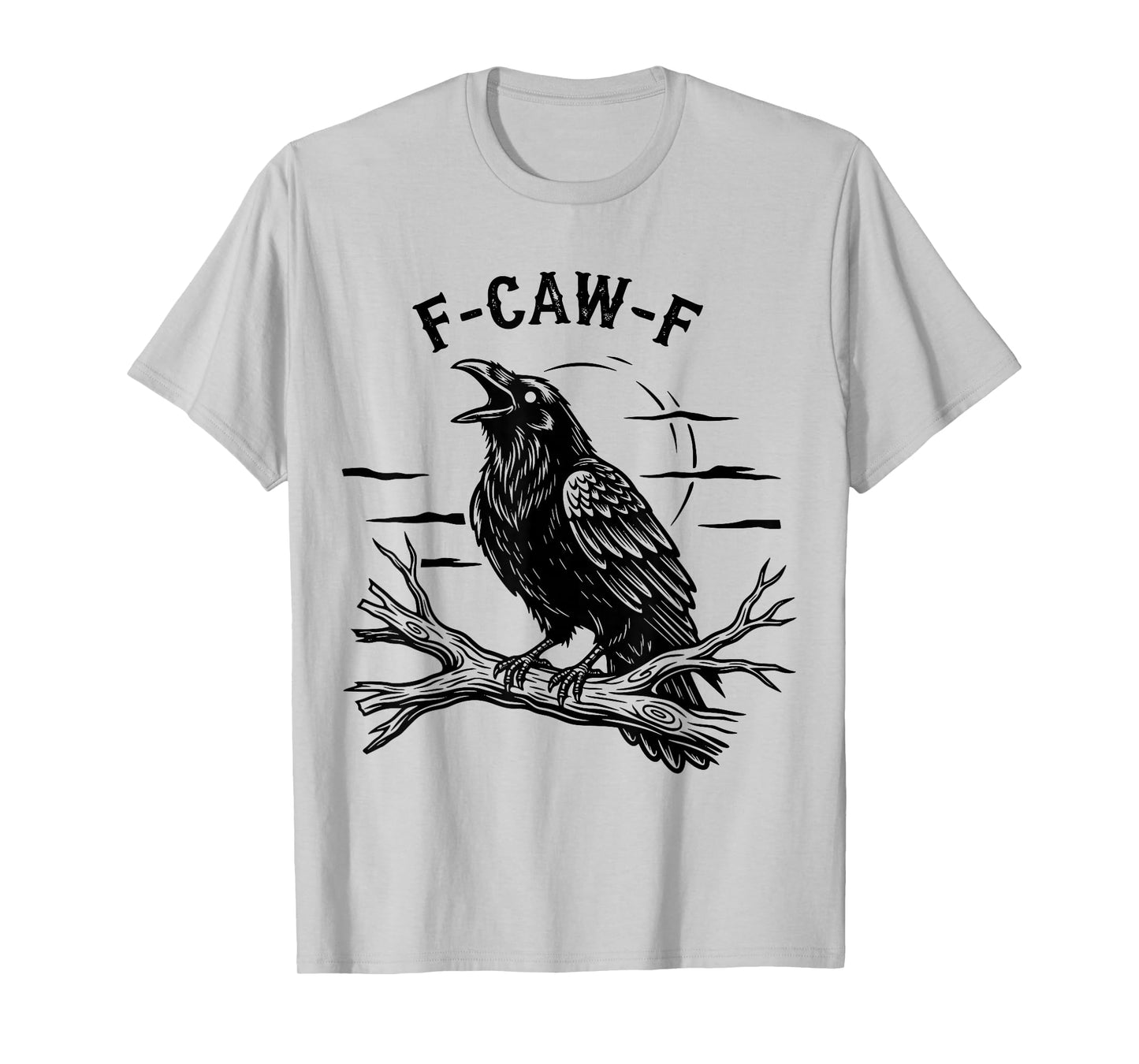 Funny Raven Bird F Caw F Crow Humor Sarcastic Tee T-Shirt