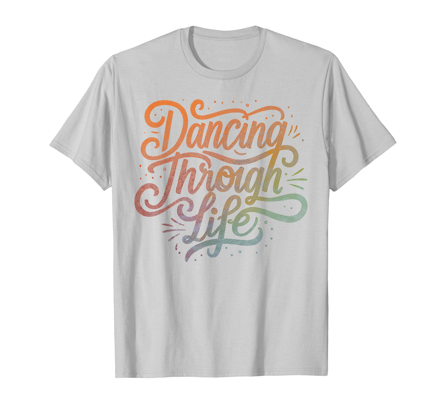 Graphic Tees Men Women Boys Girls Dancing Through Life Apparel For Ballerinas Dancers And T-Shirt