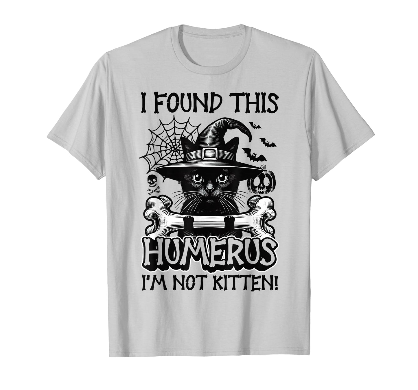 I Found This Humerus I'm Not Kitten - Funny Cat Halloween T-Shirt