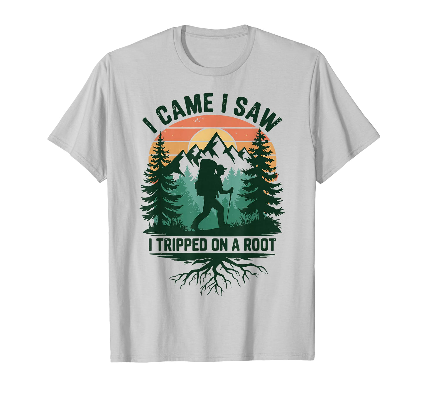 I Came I Saw I Tripped On A Root T-Shirt