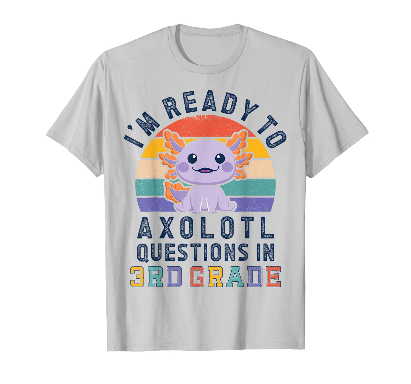 I'm Ready to Axolotl Questions in 3rd Grade Back to School T-Shirt