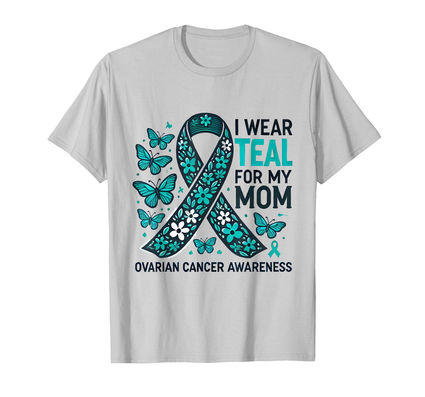 I Wear Teal for My Mom Ovarian Cancer Awareness Design T-Shirt