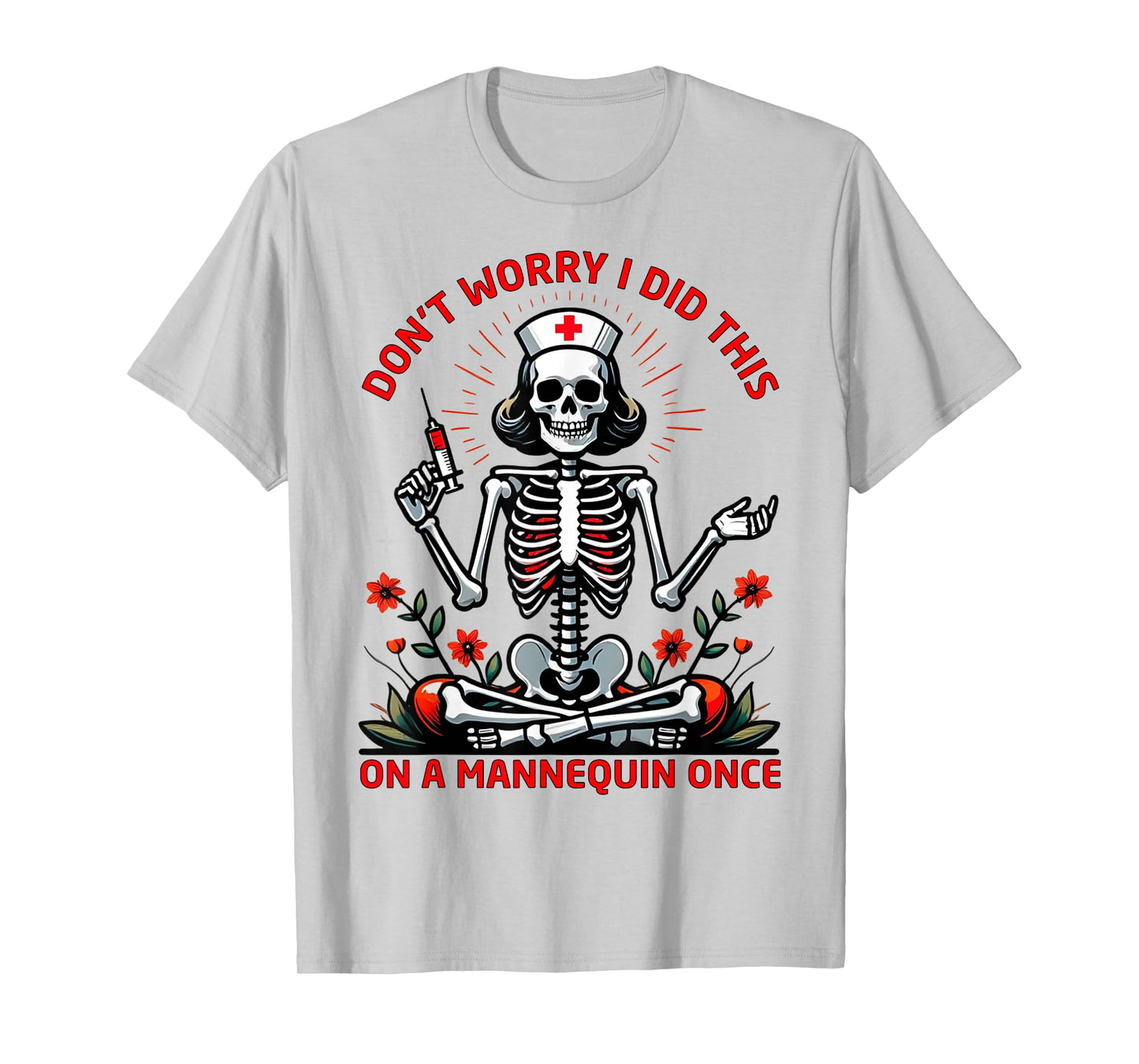 Don't Worry I Did This On A Mannequin Once Nursing Students T-Shirt