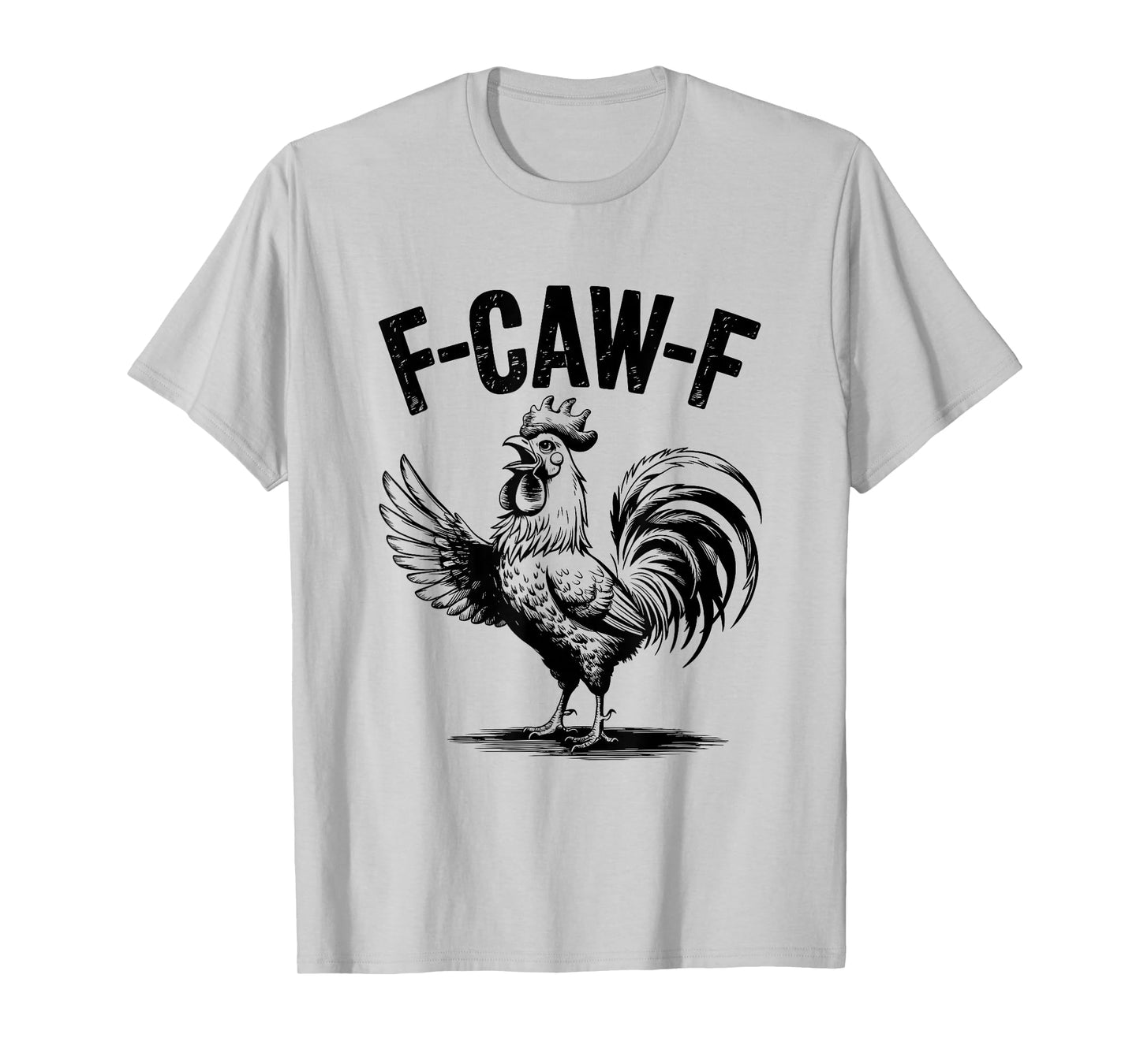 Funny F Caw F Rooster FCawF Chicken F-Caw-F Chicken T-Shirt
