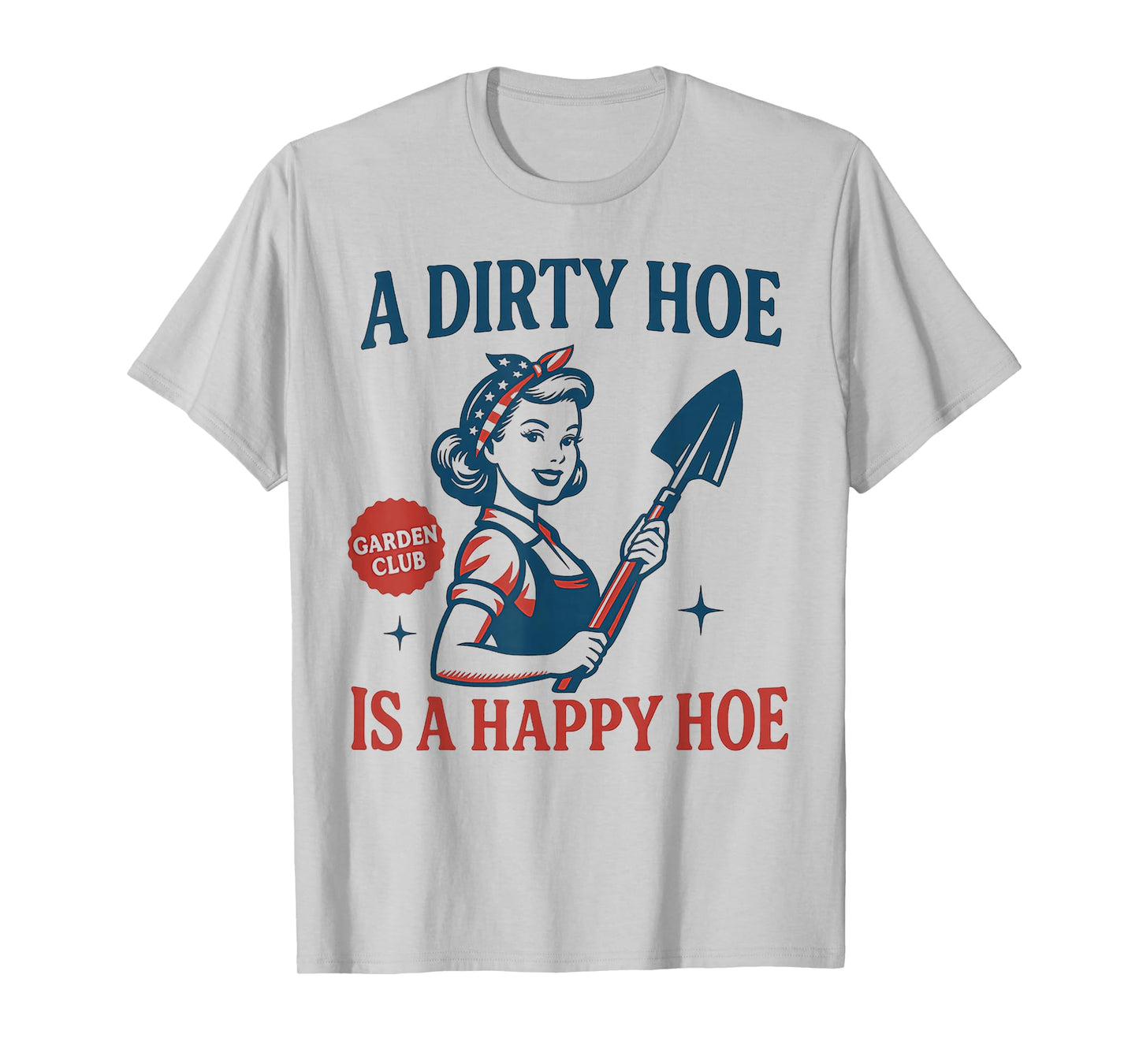 Gardener Plant Lady Gardening A Dirty Hoe Is A Happy Hoe T-Shirt