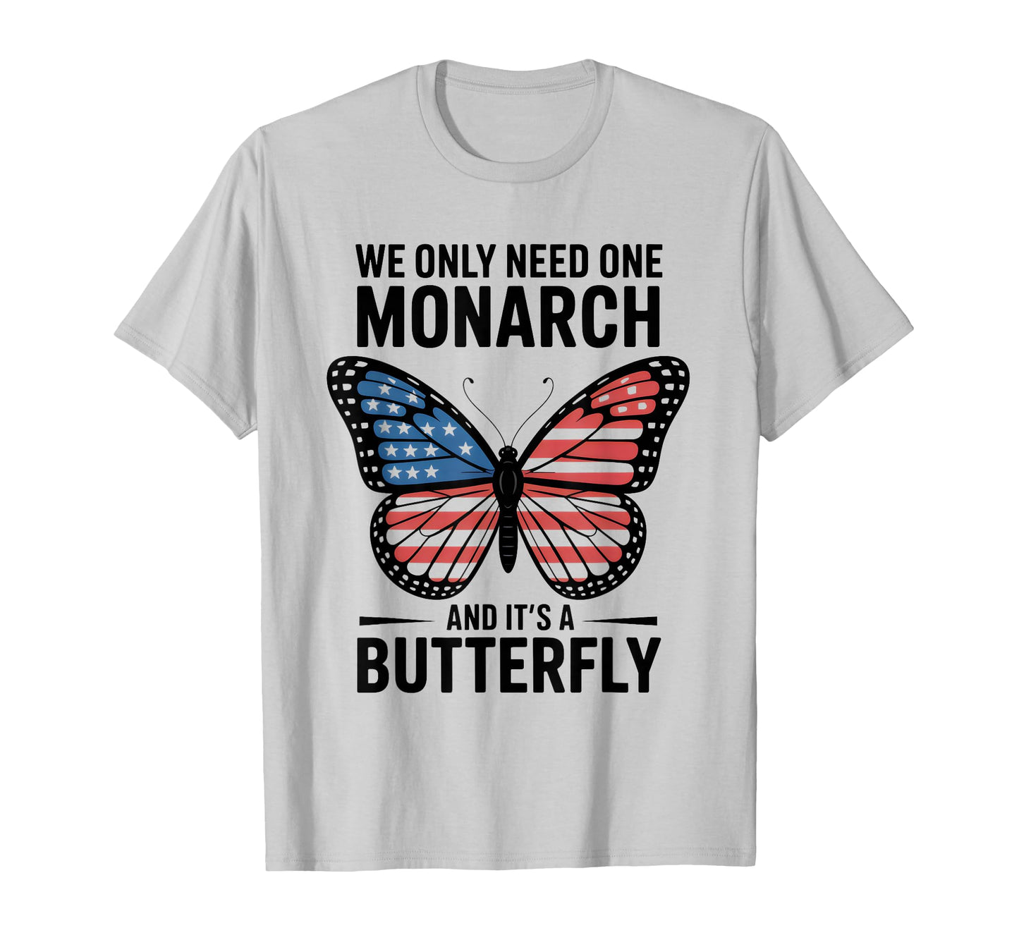 We Only Need One Monarch and It’s A Butterfly USA Flag T-Shirt