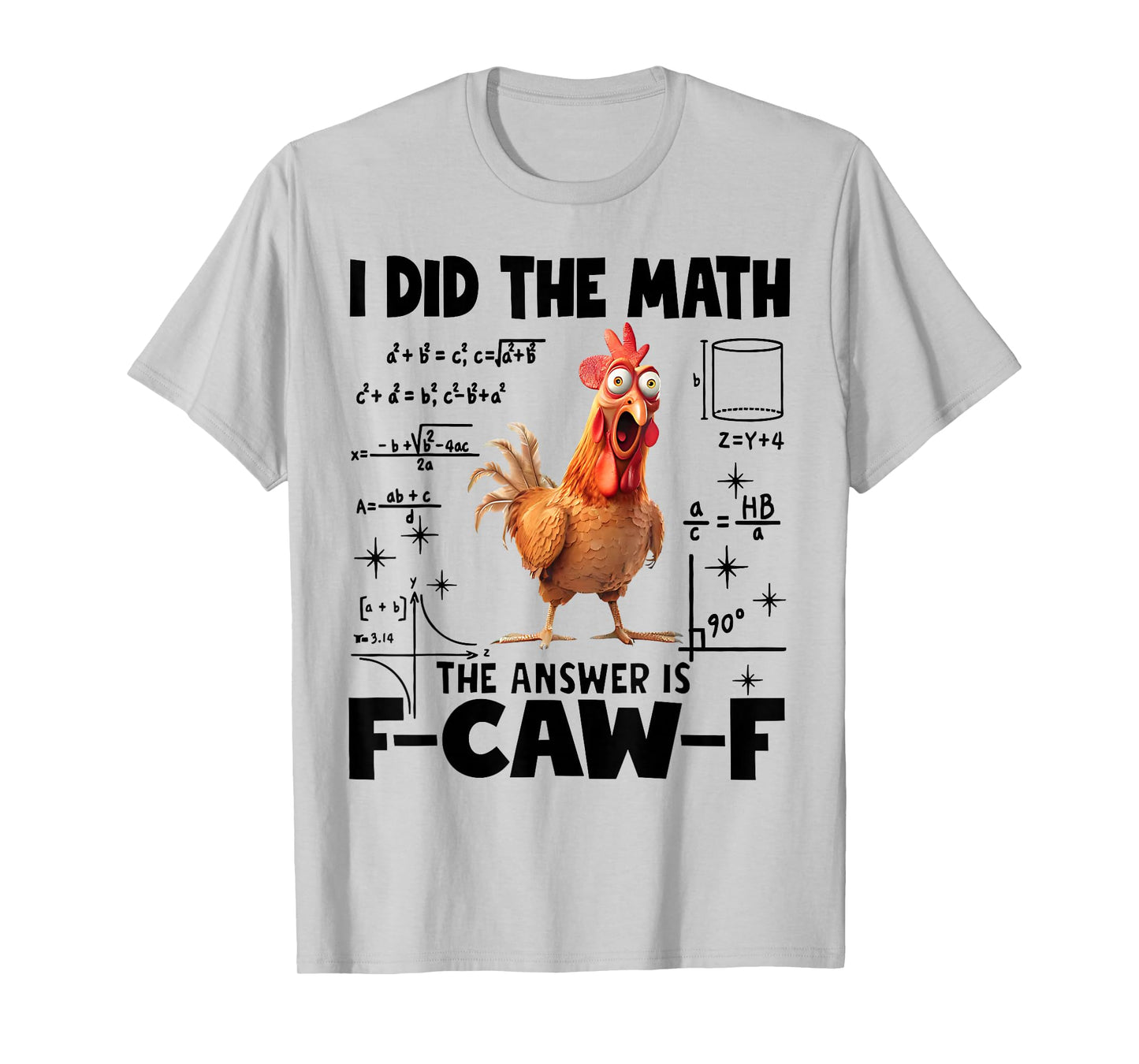 I Did The Math Answer is F-Caw-F Funny Math F-CAW-F Chicken T-Shirt