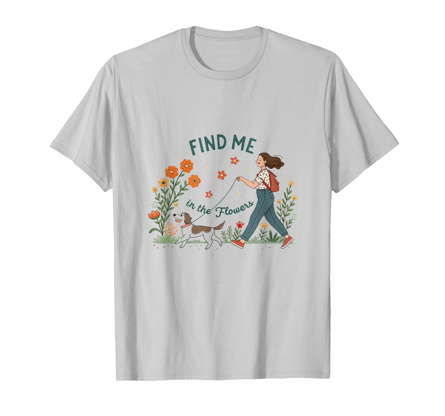 Find Me in The Flowers Plants Walking the Dog T-Shirt