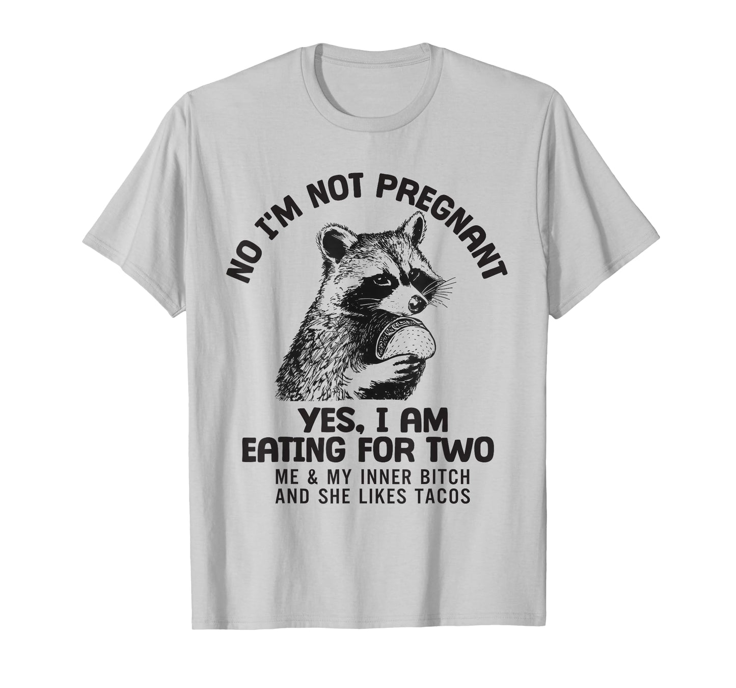 No I'm Not Pregnant Yes I Am Eating for Two Me and My Inner T-Shirt
