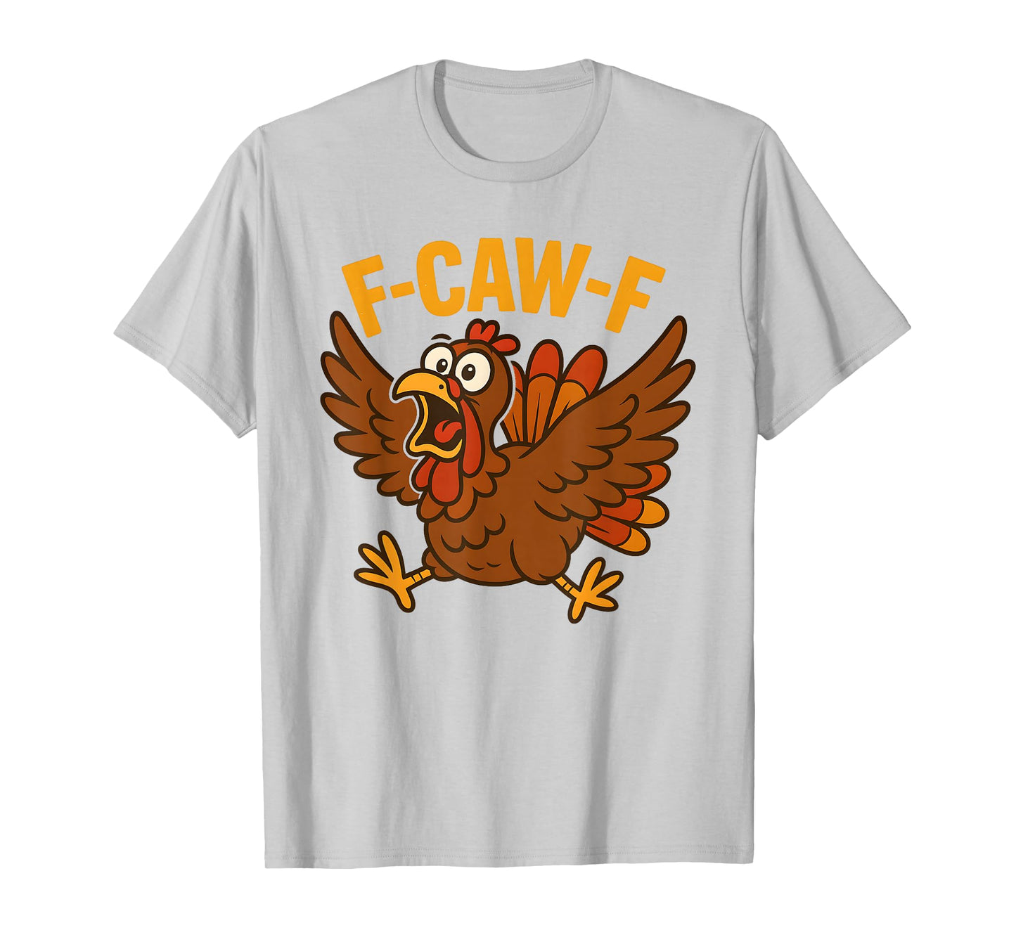 Turkey F-Caw-F Fcawf Funny Thanksgiving Adult Humor T-Shirt