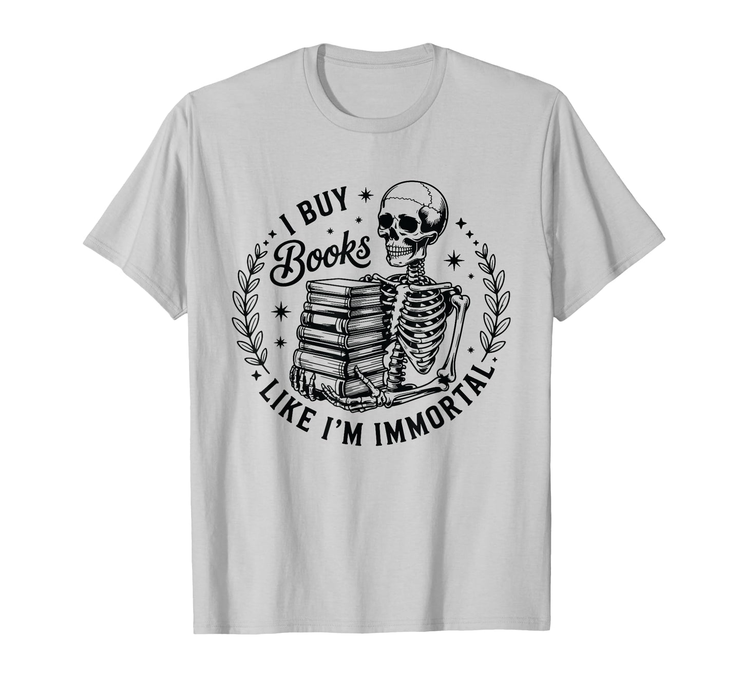 Reading Book Lover Skeleton I Buy Books Like I'm Immortal T-Shirt