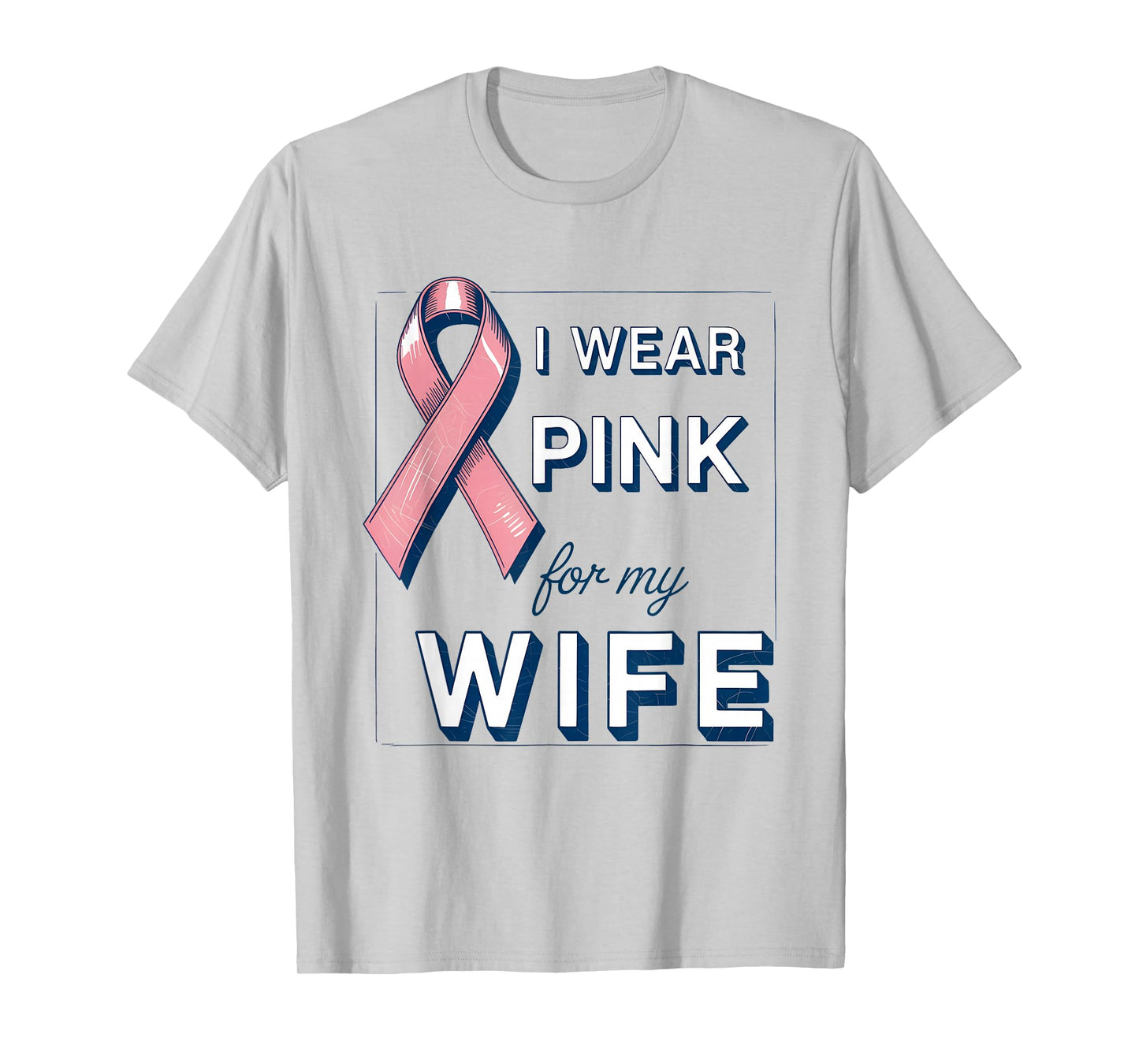 I Wear Pink for My Wife Breast Cancer Awareness Month T-Shirt