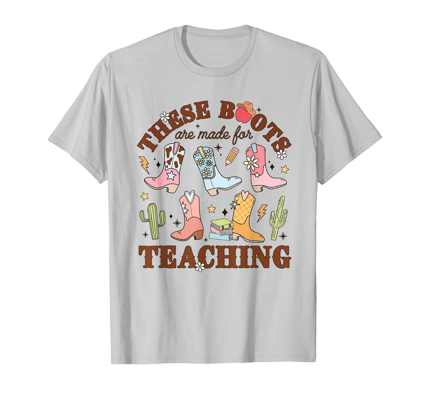 Cowboy Teacher These Boots Are Made For Teaching School T-Shirt