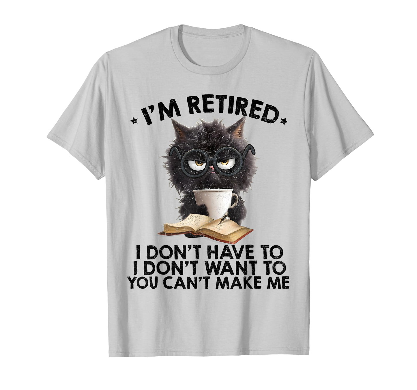Im Retired You Cant Make Me Funny Retirement Cat Womens Mens T-Shirt