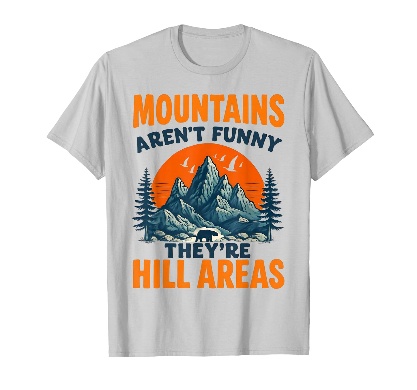 Mountains aren't just Funny They're Hill Areas Dad Joke T-Shirt