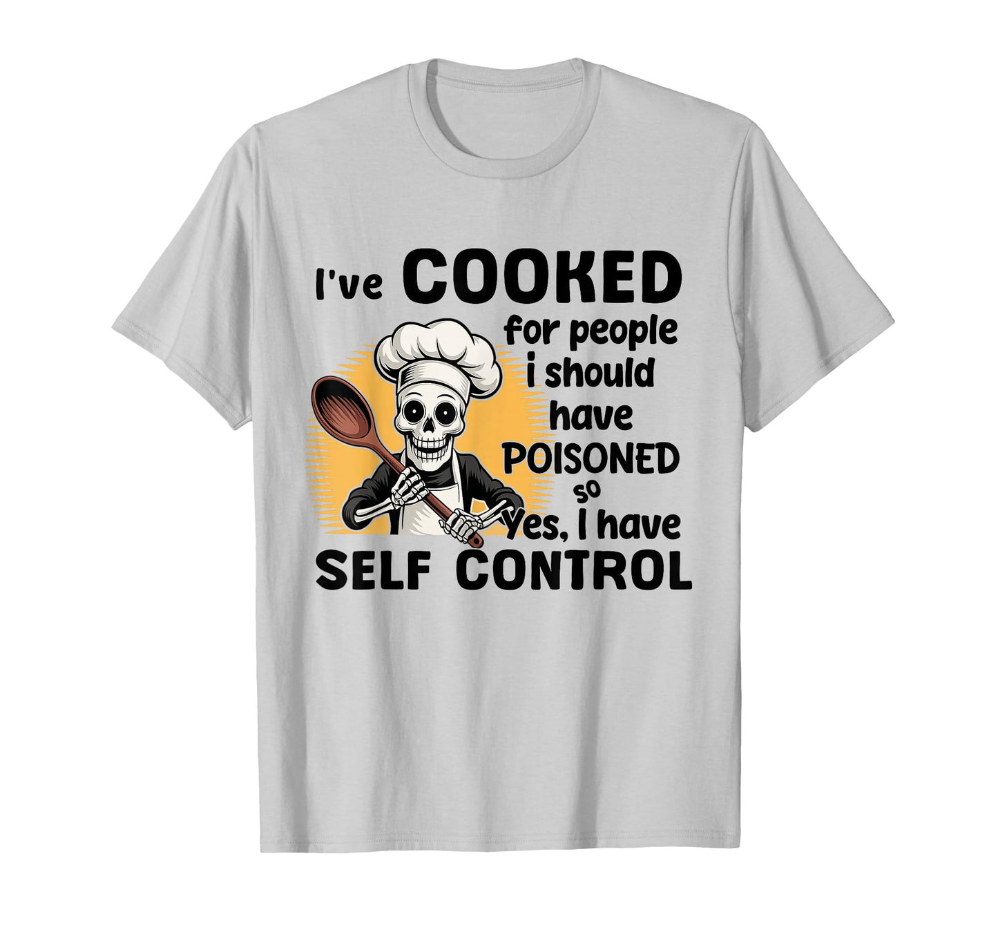 Skeleton I've Cooked for People I Should Have Poisoned T-Shirt